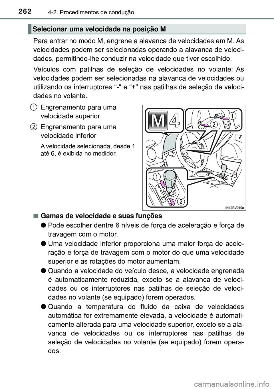 TOYOTA RAV4 2017 Manual de utilização (in Portuguese) 2624-2. Procedimentos de condução
Para entrar no modo M, engrene a alavanca de velocidades em M. As
velocidades podem ser selecionadas operando a alavanca de veloci-
dades, permitindo-lhe conduzir n TOYOTA RAV4 2017 Manual de utilização (in Portuguese) 2624-2. Procedimentos de condução
Para entrar no modo M, engrene a alavanca de velocidades em M. As
velocidades podem ser selecionadas operando a alavanca de veloci-
dades, permitindo-lhe conduzir n