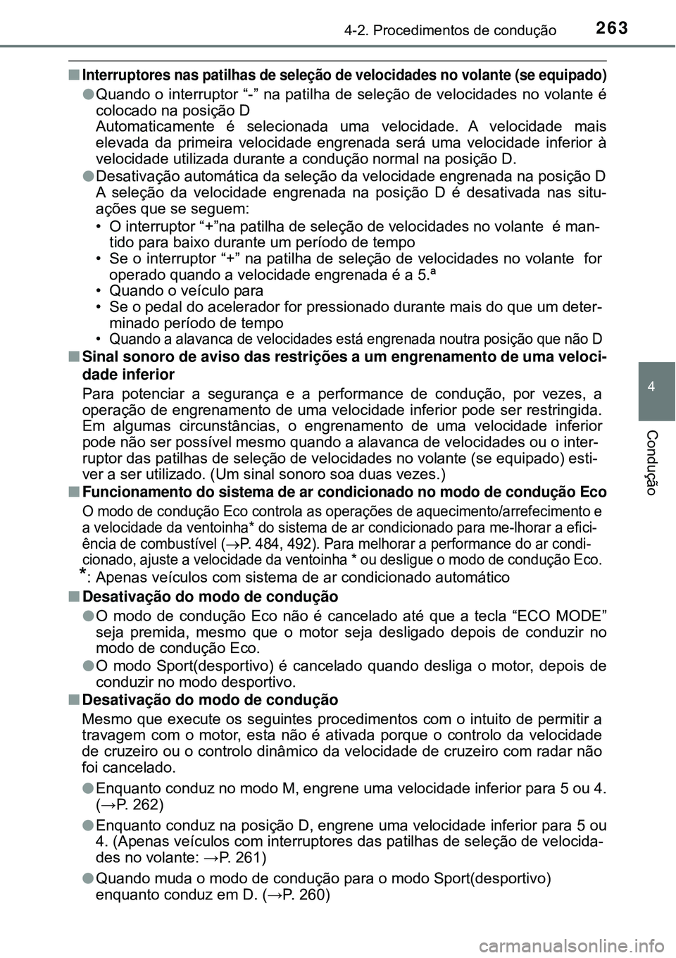 TOYOTA RAV4 2017 Manual de utilização (in Portuguese) 2634-2. Procedimentos de condução
4
Condução
nInterruptores nas patilhas de seleção de velocidades no volante (se equipado)
lQuando o interruptor “-” na patilha de seleção de velocidades n TOYOTA RAV4 2017 Manual de utilização (in Portuguese) 2634-2. Procedimentos de condução
4
Condução
nInterruptores nas patilhas de seleção de velocidades no volante (se equipado)
lQuando o interruptor “-” na patilha de seleção de velocidades n