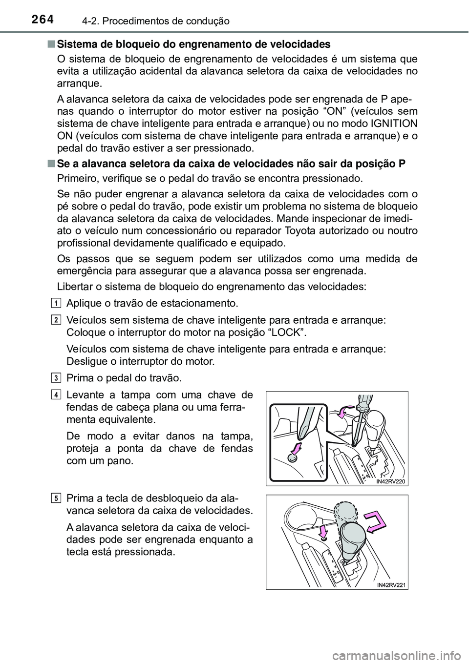 TOYOTA RAV4 2017 Manual de utilização (in Portuguese) 2644-2. Procedimentos de condução
nSistema de bloqueio do engrenamento de velocidades
O sistema de bloqueio de engrenamento de velocidades é um sistema que
evita a utilização acidental da alavan TOYOTA RAV4 2017 Manual de utilização (in Portuguese) 2644-2. Procedimentos de condução
nSistema de bloqueio do engrenamento de velocidades
O sistema de bloqueio de engrenamento de velocidades é um sistema que
evita a utilização acidental da alavan