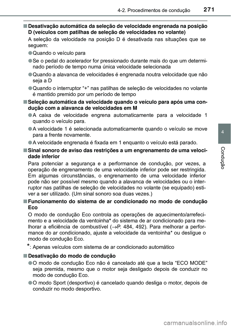 TOYOTA RAV4 2017 Manual de utilização (in Portuguese) 2714-2. Procedimentos de condução
4
Condução
nDesativação automática da seleção de velocidade engrenada na posição
D (veículos com patilhas de seleção de velocidades no volante)
A seleç TOYOTA RAV4 2017 Manual de utilização (in Portuguese) 2714-2. Procedimentos de condução
4
Condução
nDesativação automática da seleção de velocidade engrenada na posição
D (veículos com patilhas de seleção de velocidades no volante)
A seleç