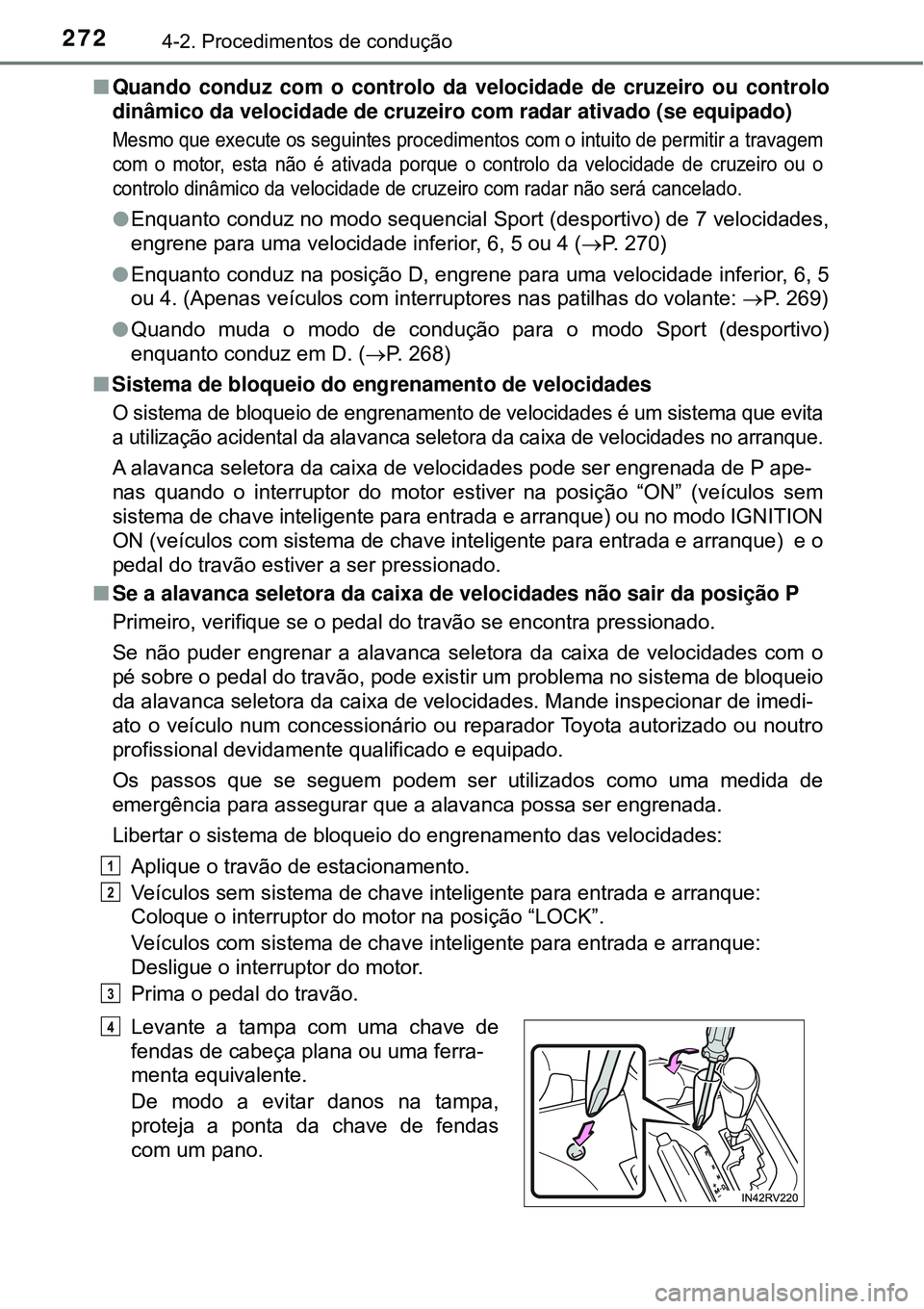TOYOTA RAV4 2017 Manual de utilização (in Portuguese) 2724-2. Procedimentos de condução
nQuando conduz com o controlo da velocidade de cruzeiro ou controlo
dinâmico da velocidade de cruzeiro com radar ativado (se equipado)
Mesmo que execute os seguint TOYOTA RAV4 2017 Manual de utilização (in Portuguese) 2724-2. Procedimentos de condução
nQuando conduz com o controlo da velocidade de cruzeiro ou controlo
dinâmico da velocidade de cruzeiro com radar ativado (se equipado)
Mesmo que execute os seguint