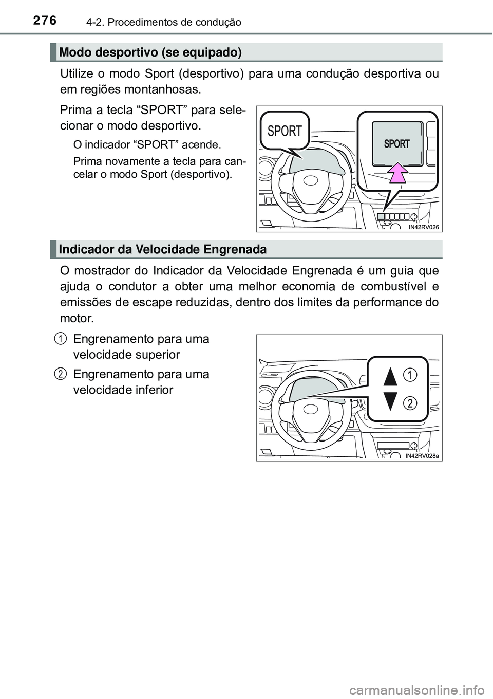 TOYOTA RAV4 2017 Manual de utilização (in Portuguese) 2764-2. Procedimentos de condução
Utilize o modo Sport (desportivo) para uma condução desportiva ou
em regiões montanhosas.
Prima a tecla “SPORT” para sele-
cionar o modo desportivo.
O indi TOYOTA RAV4 2017 Manual de utilização (in Portuguese) 2764-2. Procedimentos de condução
Utilize o modo Sport (desportivo) para uma condução desportiva ou
em regiões montanhosas.
Prima a tecla “SPORT” para sele-
cionar o modo desportivo.
O indi