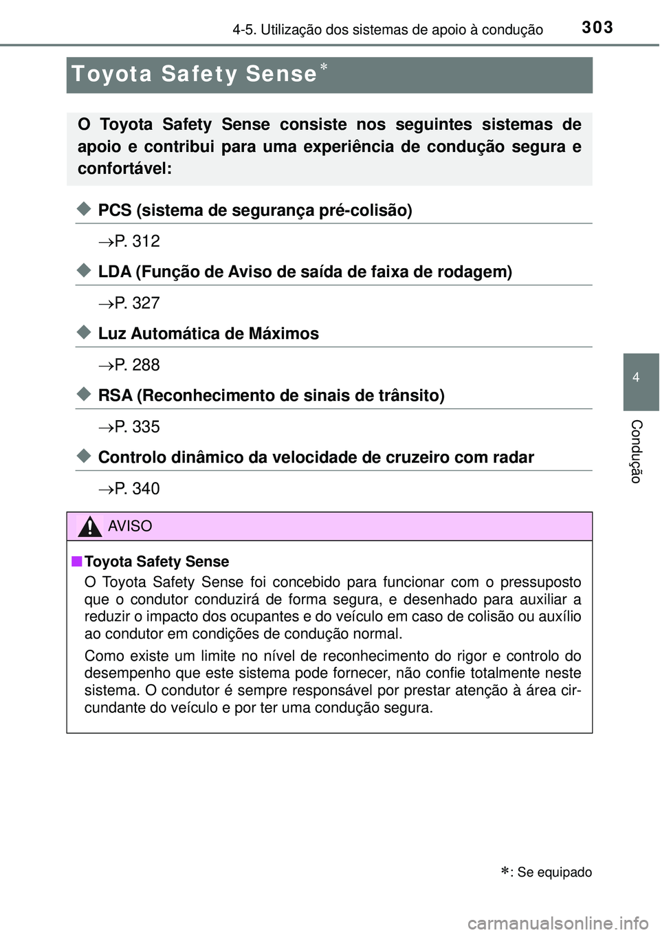 TOYOTA RAV4 2017 Manual de utilização (in Portuguese) 303
4
4-5. Utilização dos sistemas de apoio à condução
Condução
Toyota Safety Sense
uPCS (sistema de segurança pré-colisão)
P. 3 1 2
uLDA (Função de Aviso de saída de faixa de roda TOYOTA RAV4 2017 Manual de utilização (in Portuguese) 303
4
4-5. Utilização dos sistemas de apoio à condução
Condução
Toyota Safety Sense
uPCS (sistema de segurança pré-colisão)
P. 3 1 2
uLDA (Função de Aviso de saída de faixa de roda