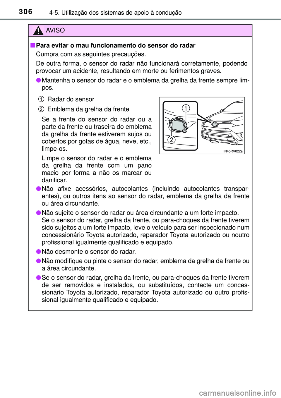 TOYOTA RAV4 2017 Manual de utilização (in Portuguese) 3064-5. Utilização dos sistemas de apoio à condução
AV I S O
nPara evitar o mau funcionamento do sensor do radar
Cumpra com as seguintes precauções.
De outra forma, o sensor do radar não funci TOYOTA RAV4 2017 Manual de utilização (in Portuguese) 3064-5. Utilização dos sistemas de apoio à condução
AV I S O
nPara evitar o mau funcionamento do sensor do radar
Cumpra com as seguintes precauções.
De outra forma, o sensor do radar não funci