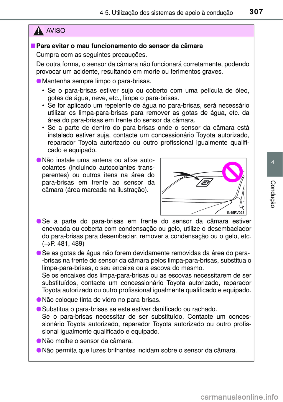 TOYOTA RAV4 2017 Manual de utilização (in Portuguese) 3074-5. Utilização dos sistemas de apoio à condução
4
Condução
AV I S O
nPara evitar o mau funcionamento do sensor da câmara
Cumpra com as seguintes precauções.
De outra forma, o sensor da c TOYOTA RAV4 2017 Manual de utilização (in Portuguese) 3074-5. Utilização dos sistemas de apoio à condução
4
Condução
AV I S O
nPara evitar o mau funcionamento do sensor da câmara
Cumpra com as seguintes precauções.
De outra forma, o sensor da c
