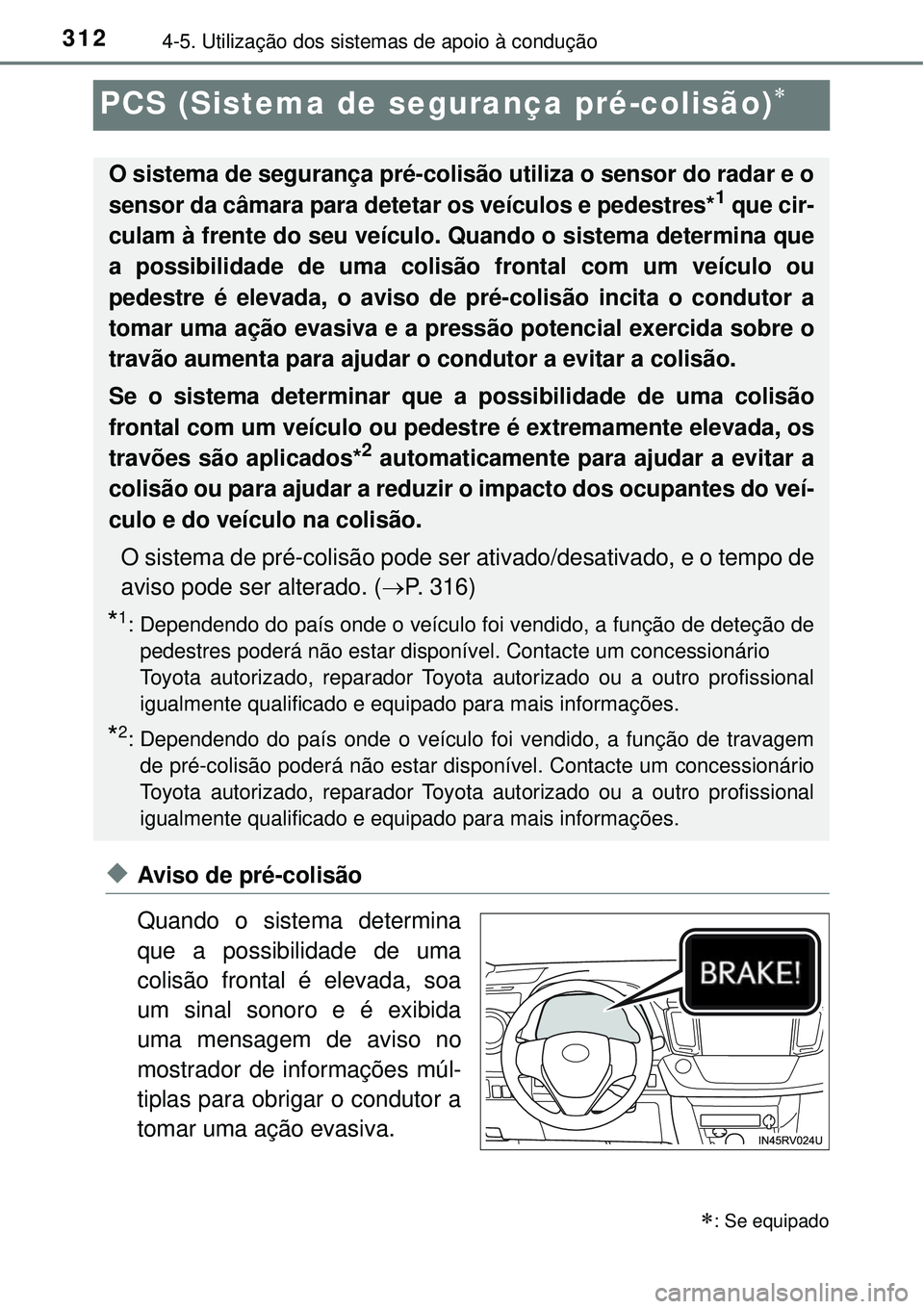 TOYOTA RAV4 2017 Manual de utilização (in Portuguese) 3124-5. Utilização dos sistemas de apoio à condução
PCS (Sistema de segurança pré-colisão)
uAviso de pré-colisão
Quando o sistema determina
que a possibilidade de uma
colisão frontal é TOYOTA RAV4 2017 Manual de utilização (in Portuguese) 3124-5. Utilização dos sistemas de apoio à condução
PCS (Sistema de segurança pré-colisão)
uAviso de pré-colisão
Quando o sistema determina
que a possibilidade de uma
colisão frontal é
