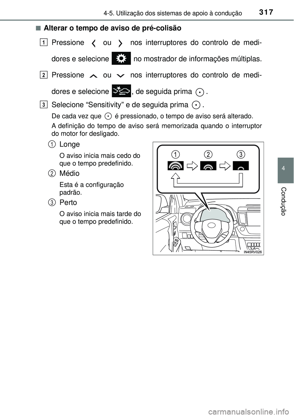TOYOTA RAV4 2017 Manual de utilização (in Portuguese) 3174-5. Utilização dos sistemas de apoio à condução
4
Condução
nAlterar o tempo de aviso de pré-colisão
Pressione ou nos interruptores do controlo de medi-
dores e selecione no mostrado TOYOTA RAV4 2017 Manual de utilização (in Portuguese) 3174-5. Utilização dos sistemas de apoio à condução
4
Condução
nAlterar o tempo de aviso de pré-colisão
Pressione ou nos interruptores do controlo de medi-
dores e selecione no mostrado