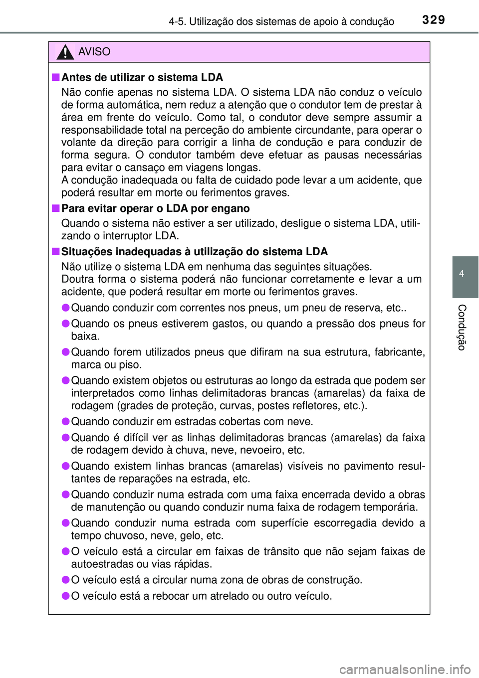 TOYOTA RAV4 2017 Manual de utilização (in Portuguese) 3294-5. Utilização dos sistemas de apoio à condução
4
Condução
AV I S O
nAntes de utilizar o sistema LDA
Não confie apenas no sistema LDA. O sistema LDA não conduz o veículo
de forma automá TOYOTA RAV4 2017 Manual de utilização (in Portuguese) 3294-5. Utilização dos sistemas de apoio à condução
4
Condução
AV I S O
nAntes de utilizar o sistema LDA
Não confie apenas no sistema LDA. O sistema LDA não conduz o veículo
de forma automá