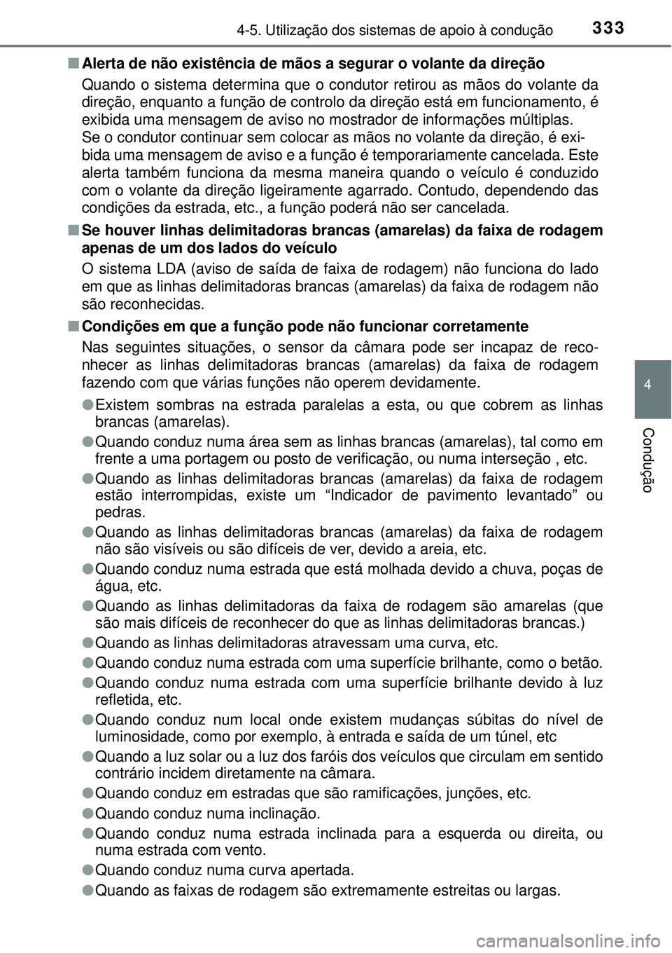 TOYOTA RAV4 2017 Manual de utilização (in Portuguese) 3334-5. Utilização dos sistemas de apoio à condução
4
Condução
nAlerta de não existência de mãos a segurar o volante da direção
Quando o sistema determina que o condutor retirou as mãos d TOYOTA RAV4 2017 Manual de utilização (in Portuguese) 3334-5. Utilização dos sistemas de apoio à condução
4
Condução
nAlerta de não existência de mãos a segurar o volante da direção
Quando o sistema determina que o condutor retirou as mãos d
