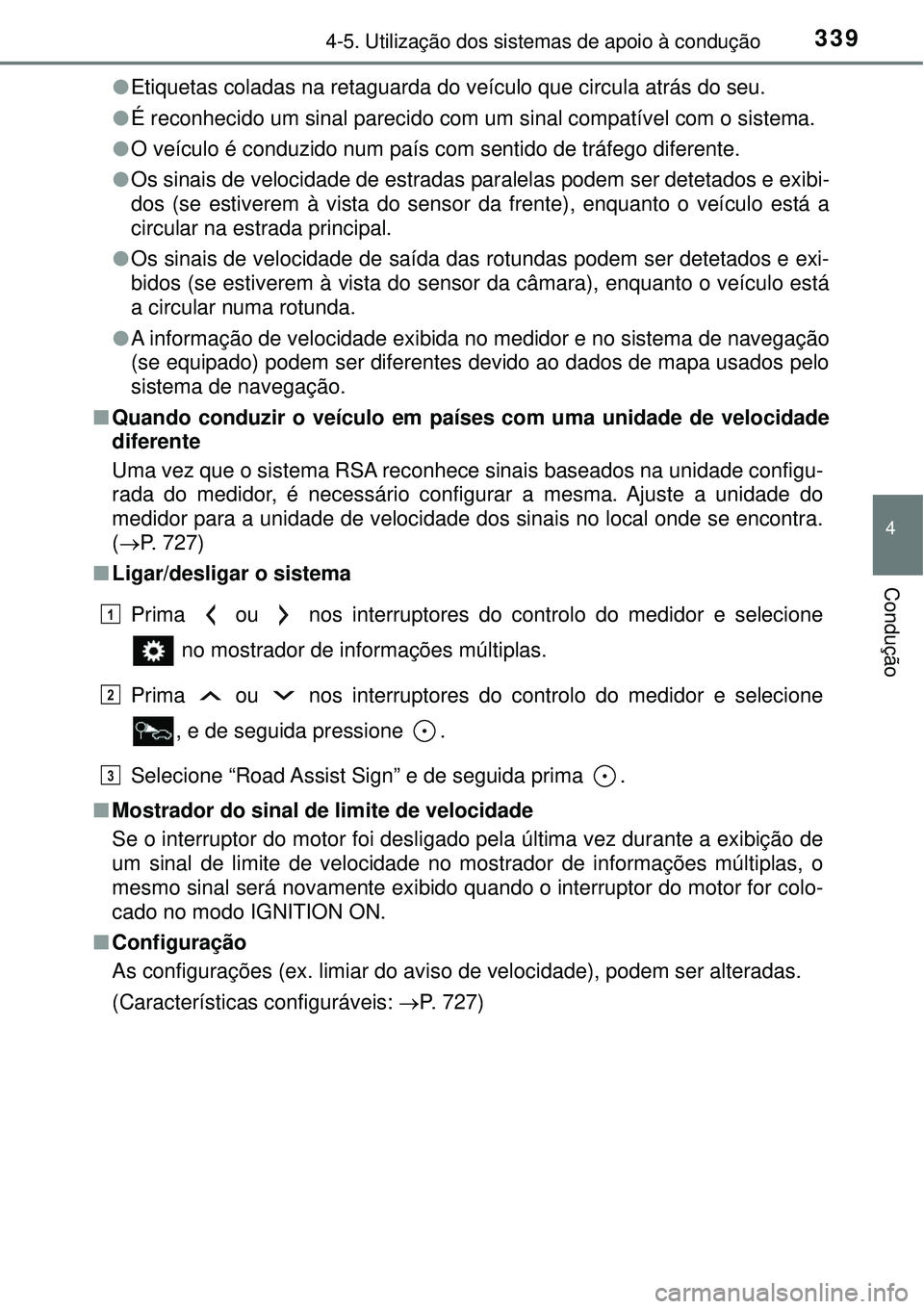 TOYOTA RAV4 2017 Manual de utilização (in Portuguese) 3394-5. Utilização dos sistemas de apoio à condução
4
Condução
lEtiquetas coladas na retaguarda do veículo que circula atrás do seu.
lÉ reconhecido um sinal parecido com um sinal compatível TOYOTA RAV4 2017 Manual de utilização (in Portuguese) 3394-5. Utilização dos sistemas de apoio à condução
4
Condução
lEtiquetas coladas na retaguarda do veículo que circula atrás do seu.
lÉ reconhecido um sinal parecido com um sinal compatível