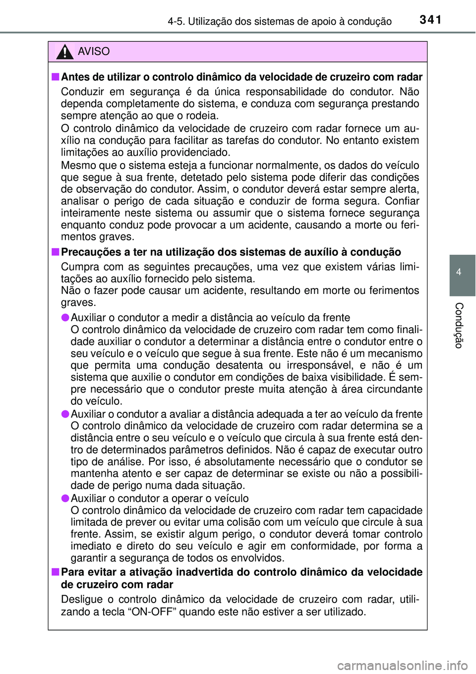 TOYOTA RAV4 2017 Manual de utilização (in Portuguese) 3414-5. Utilização dos sistemas de apoio à condução
4
Condução
AV I S O
nAntes de utilizar o controlo dinâmico da velocidade de cruzeiro com radar
Conduzir em segurança é da única responsab TOYOTA RAV4 2017 Manual de utilização (in Portuguese) 3414-5. Utilização dos sistemas de apoio à condução
4
Condução
AV I S O
nAntes de utilizar o controlo dinâmico da velocidade de cruzeiro com radar
Conduzir em segurança é da única responsab