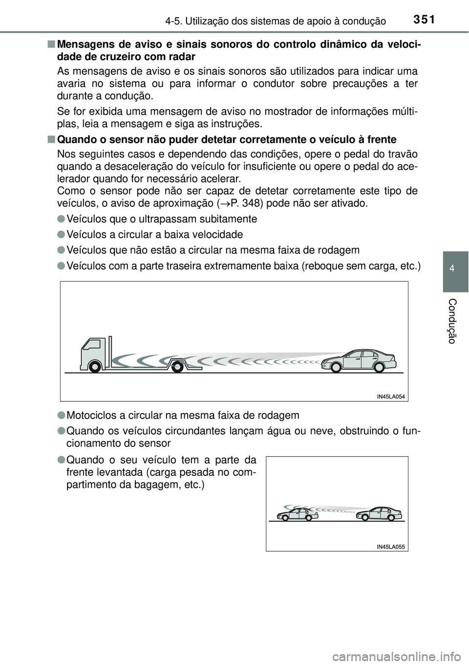TOYOTA RAV4 2017  Manual de utilização (in Portuguese) 3514-5. Utilização dos sistemas de apoio à condução
4
Condução
nMensagens de aviso e sinais sonoros do controlo dinâmico da veloci-
dade de cruzeiro com radar 
As mensagens de aviso e os sinai