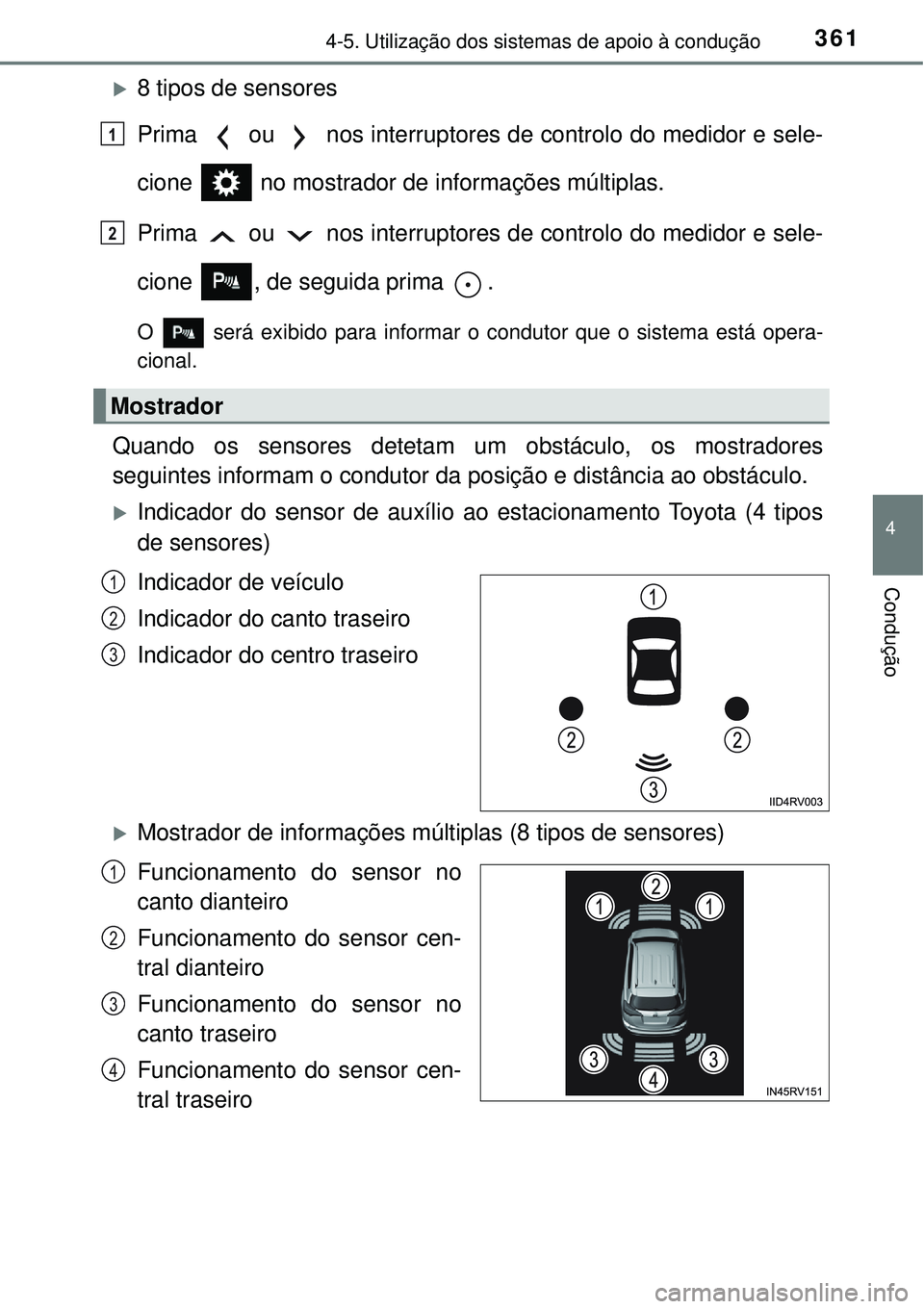 TOYOTA RAV4 2017  Manual de utilização (in Portuguese) 3614-5. Utilização dos sistemas de apoio à condução
4
Condução
8 tipos de sensores
Prima   ou   nos interruptores de controlo do medidor e sele-
cione   no mostrador de informações múltip