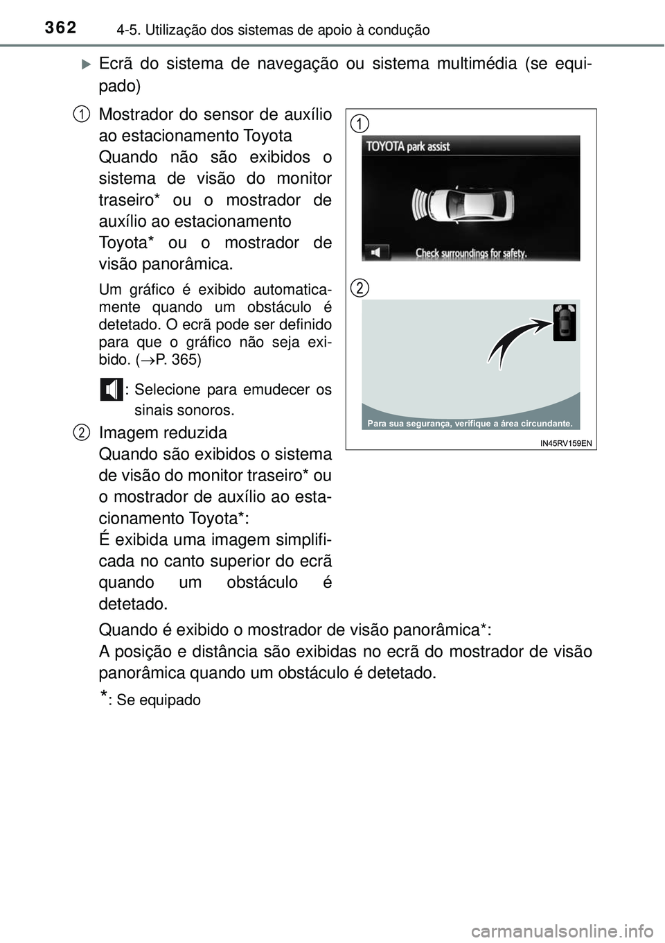 TOYOTA RAV4 2017  Manual de utilização (in Portuguese) 3624-5. Utilização dos sistemas de apoio à condução
Ecrã do sistema de navegação ou sistema multimédia (se equi-
pado)
Mostrador do sensor de auxílio
ao estacionamento Toyota
Quando não 