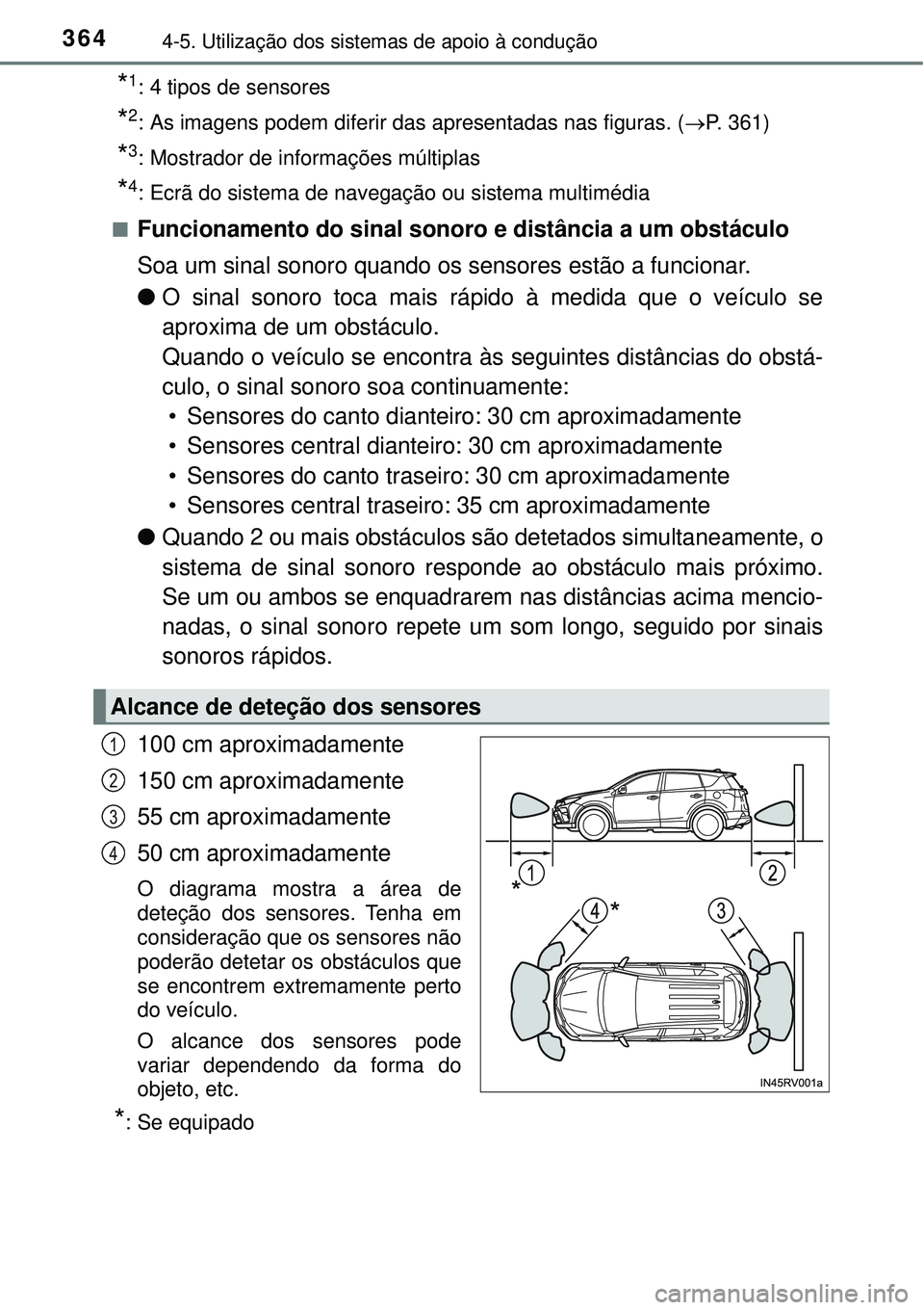 TOYOTA RAV4 2017  Manual de utilização (in Portuguese) 3644-5. Utilização dos sistemas de apoio à condução
*1: 4 tipos de sensores
*2: As imagens podem diferir das apresentadas nas figuras. (P. 361)
*3: Mostrador de informações múltiplas
*4: Ec