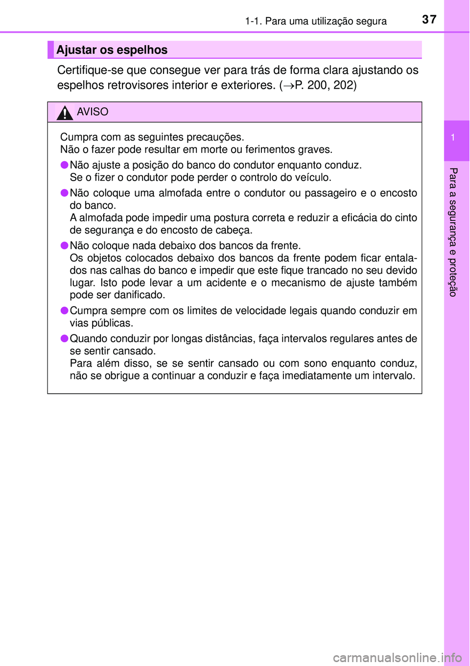 TOYOTA RAV4 2017  Manual de utilização (in Portuguese) 371-1. Para uma utilização segura
1
Para a segurança e proteção
Certifique-se que consegue ver para trás de forma clara ajustando os
espelhos retrovisores interior e exteriores. (P. 200, 202)