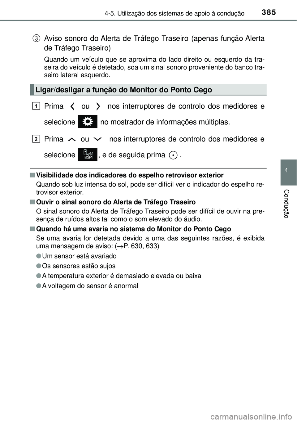 TOYOTA RAV4 2017  Manual de utilização (in Portuguese) 3854-5. Utilização dos sistemas de apoio à condução
4
Condução
Aviso sonoro do Alerta de Tráfego Traseiro (apenas função Alerta
de Tráfego Traseiro)
Quando um veículo que se aproxima do la