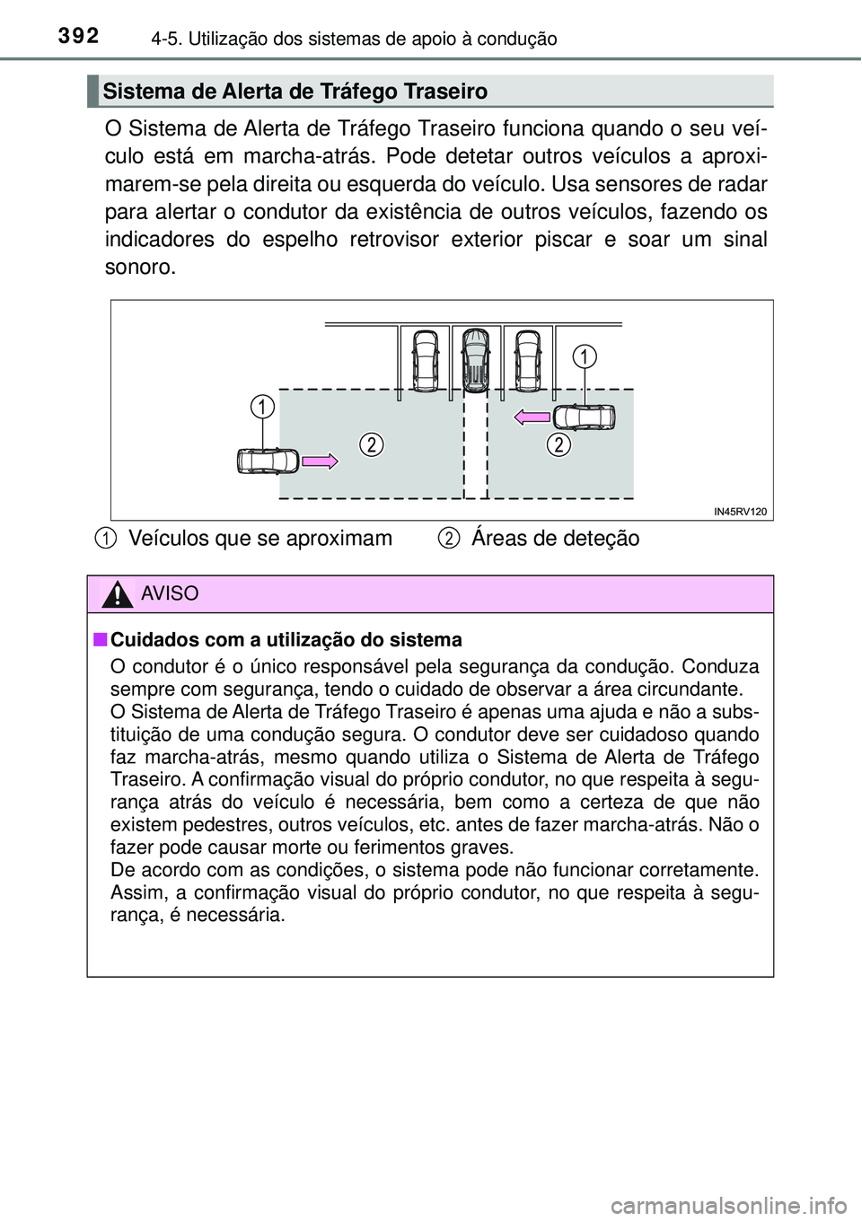 TOYOTA RAV4 2017 Manual de utilização (in Portuguese) 3924-5. Utilização dos sistemas de apoio à condução
O Sistema de Alerta de Tráfego Traseiro funciona quando o seu veí-
culo está em marcha-atrás. Pode detetar outros veículos a aproxi-
marem TOYOTA RAV4 2017 Manual de utilização (in Portuguese) 3924-5. Utilização dos sistemas de apoio à condução
O Sistema de Alerta de Tráfego Traseiro funciona quando o seu veí-
culo está em marcha-atrás. Pode detetar outros veículos a aproxi-
marem