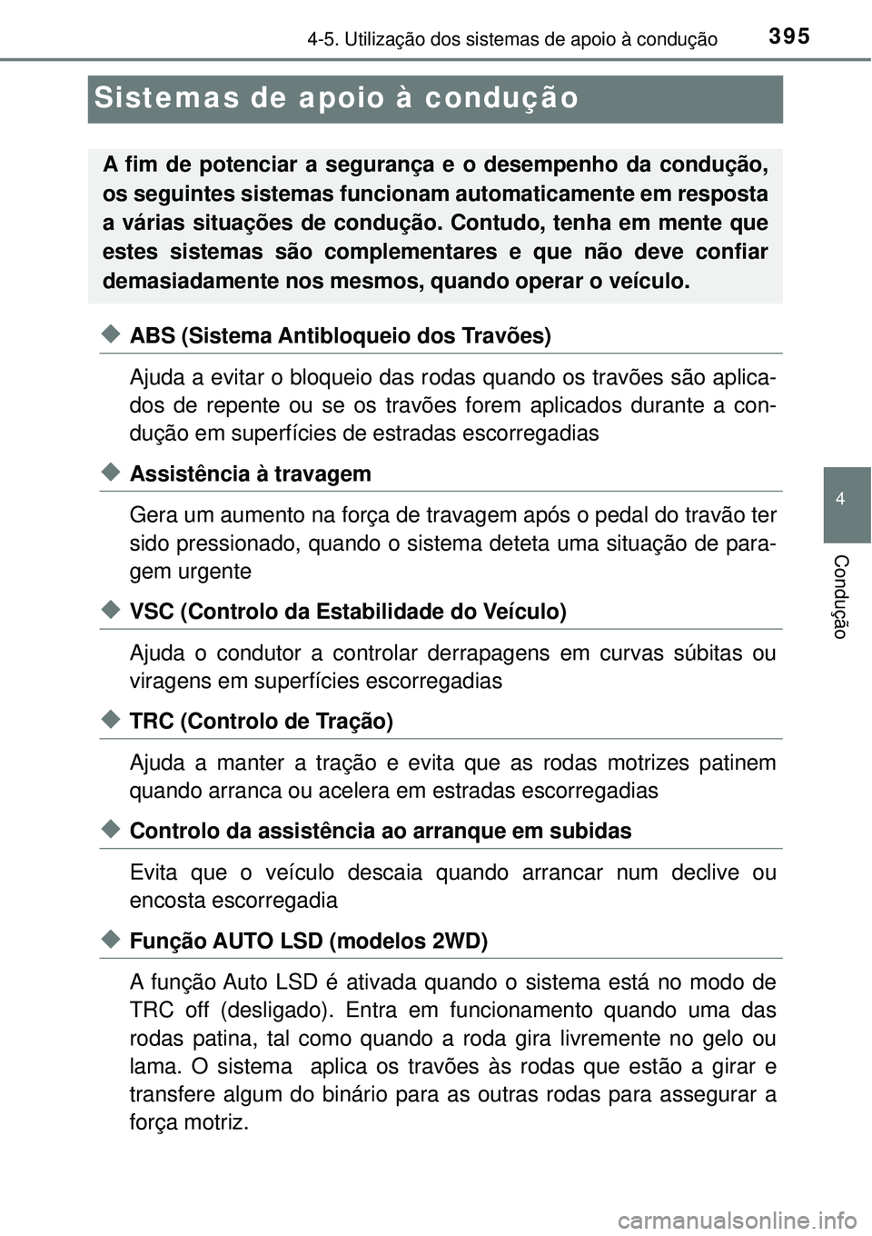 TOYOTA RAV4 2017 Manual de utilização (in Portuguese) 395
4
4-5. Utilização dos sistemas de apoio à condução
Condução
Sistemas de apoio à condução
uABS (Sistema Antibloqueio dos Travões)
Ajuda a evitar o bloqueio das rodas quando os travões s TOYOTA RAV4 2017 Manual de utilização (in Portuguese) 395
4
4-5. Utilização dos sistemas de apoio à condução
Condução
Sistemas de apoio à condução
uABS (Sistema Antibloqueio dos Travões)
Ajuda a evitar o bloqueio das rodas quando os travões s