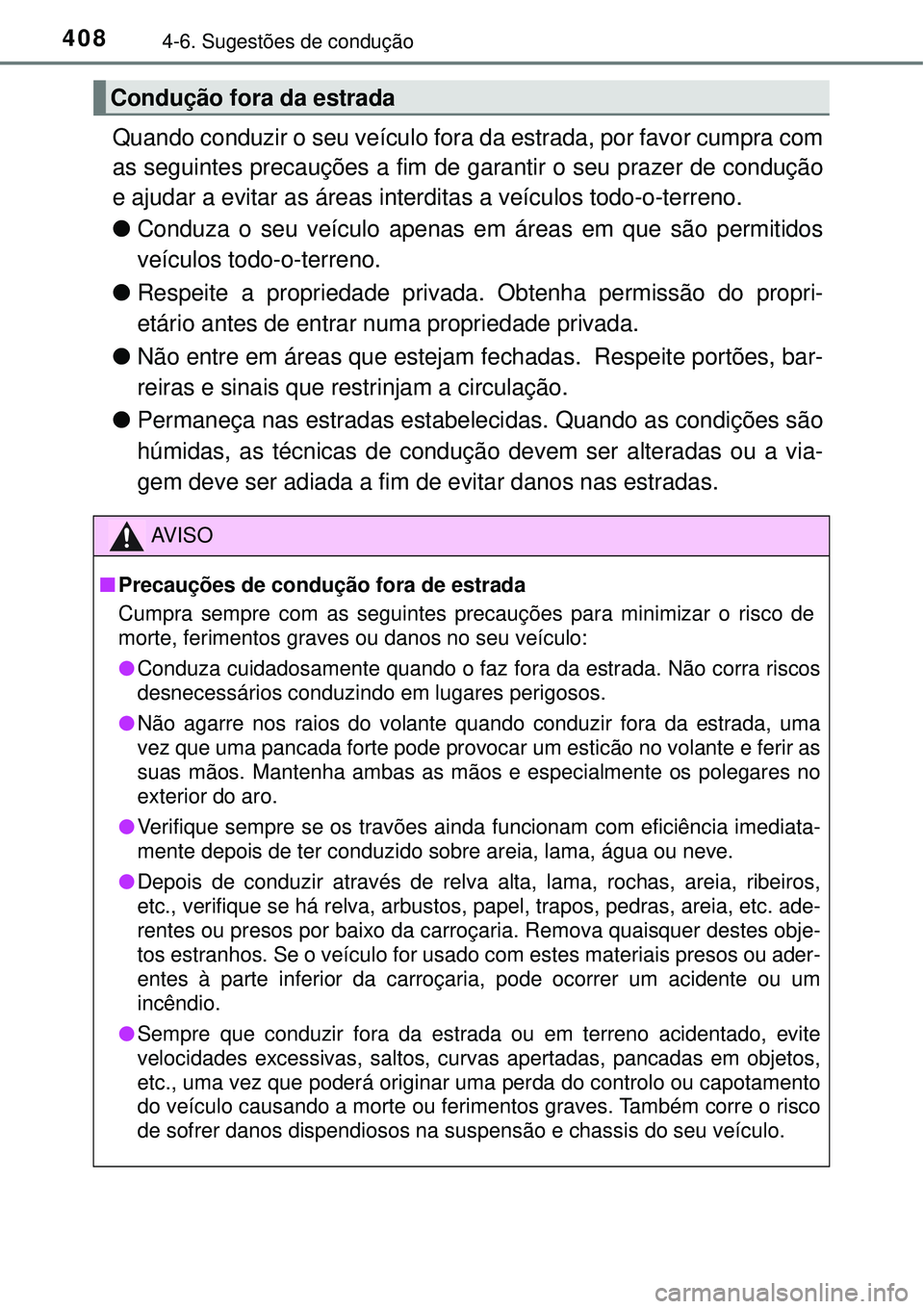 TOYOTA RAV4 2017 Manual de utilização (in Portuguese) 4084-6. Sugestões de condução
Quando conduzir o seu veículo fora da estrada, por favor cumpra com
as seguintes precauções a fim de garantir o seu prazer de condução
e ajudar a evitar as áreas TOYOTA RAV4 2017 Manual de utilização (in Portuguese) 4084-6. Sugestões de condução
Quando conduzir o seu veículo fora da estrada, por favor cumpra com
as seguintes precauções a fim de garantir o seu prazer de condução
e ajudar a evitar as áreas