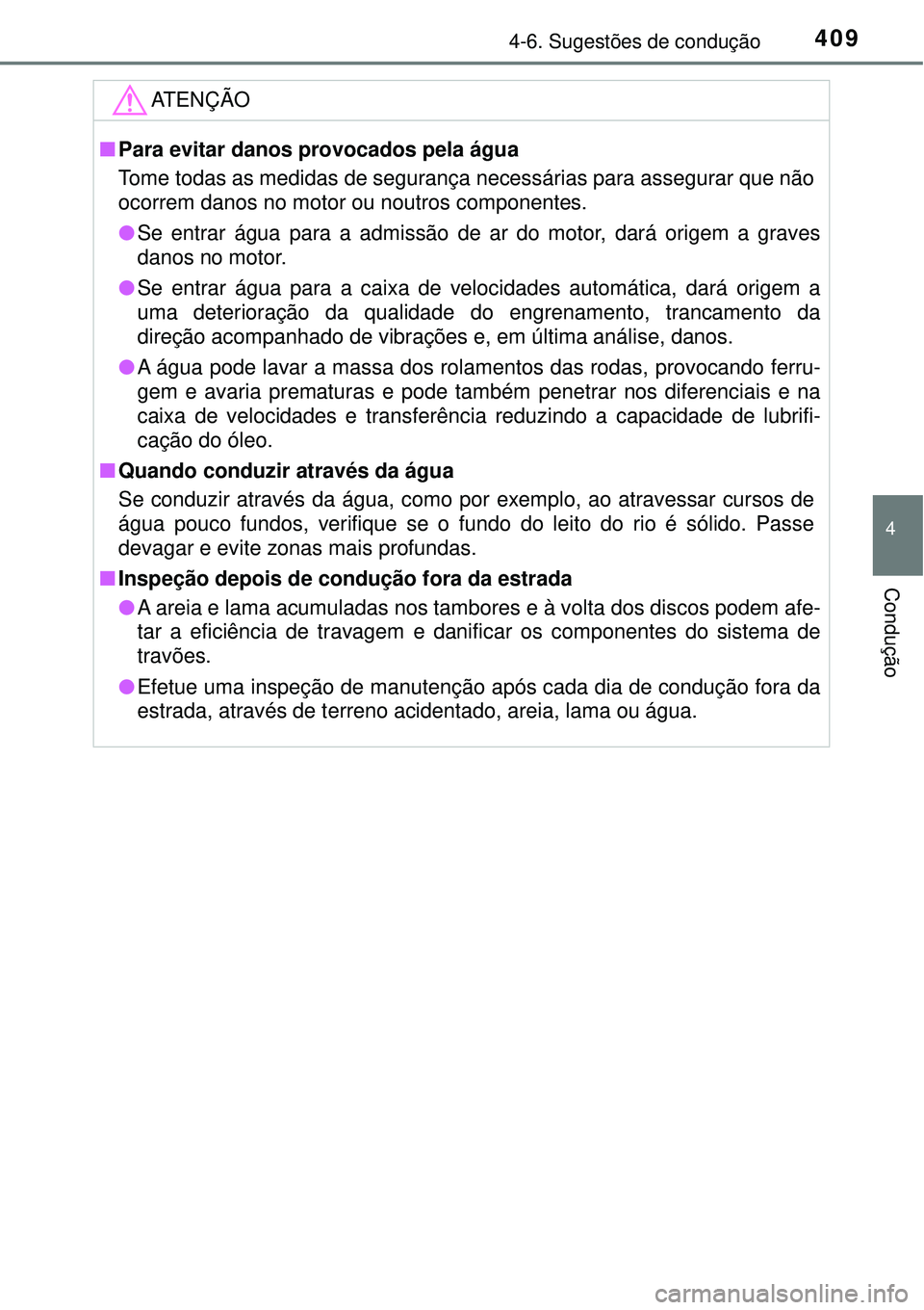 TOYOTA RAV4 2017 Manual de utilização (in Portuguese) 4094-6. Sugestões de condução
4
Condução
ATENÇÃO
nPara evitar danos provocados pela água
Tome todas as medidas de segurança necessárias para assegurar que não
ocorrem danos no motor ou nout TOYOTA RAV4 2017 Manual de utilização (in Portuguese) 4094-6. Sugestões de condução
4
Condução
ATENÇÃO
nPara evitar danos provocados pela água
Tome todas as medidas de segurança necessárias para assegurar que não
ocorrem danos no motor ou nout
