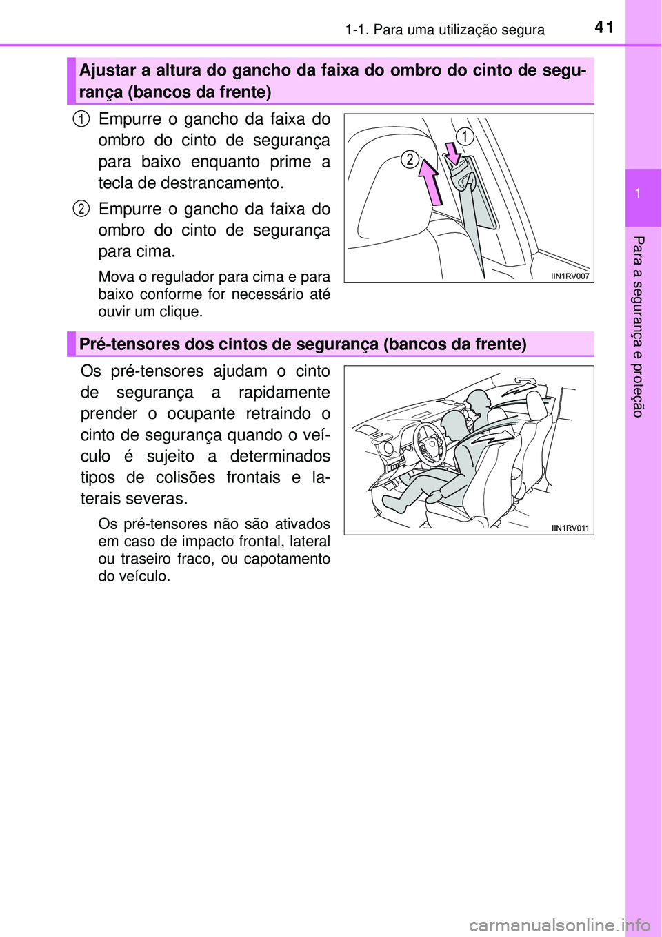 TOYOTA RAV4 2017 Manual de utilização (in Portuguese) 411-1. Para uma utilização segura
1
Para a segurança e proteção
Empurre o gancho da faixa do
ombro do cinto de segurança
para baixo enquanto prime a
tecla de destrancamento.
Empurre o gancho da TOYOTA RAV4 2017 Manual de utilização (in Portuguese) 411-1. Para uma utilização segura
1
Para a segurança e proteção
Empurre o gancho da faixa do
ombro do cinto de segurança
para baixo enquanto prime a
tecla de destrancamento.
Empurre o gancho da