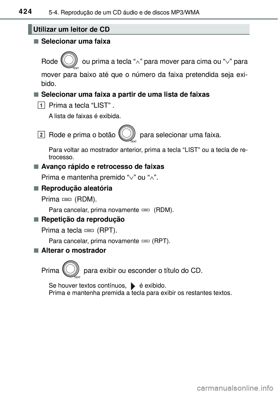 TOYOTA RAV4 2017 Manual de utilização (in Portuguese) 4245-4. Reprodução de um CD áudio e de discos MP3/WMA
nSelecionar uma faixa
Rode ou prima a tecla “” para mover para cima ou “” para
mover para baixo até que o número da faixa pre TOYOTA RAV4 2017 Manual de utilização (in Portuguese) 4245-4. Reprodução de um CD áudio e de discos MP3/WMA
nSelecionar uma faixa
Rode ou prima a tecla “” para mover para cima ou “” para
mover para baixo até que o número da faixa pre