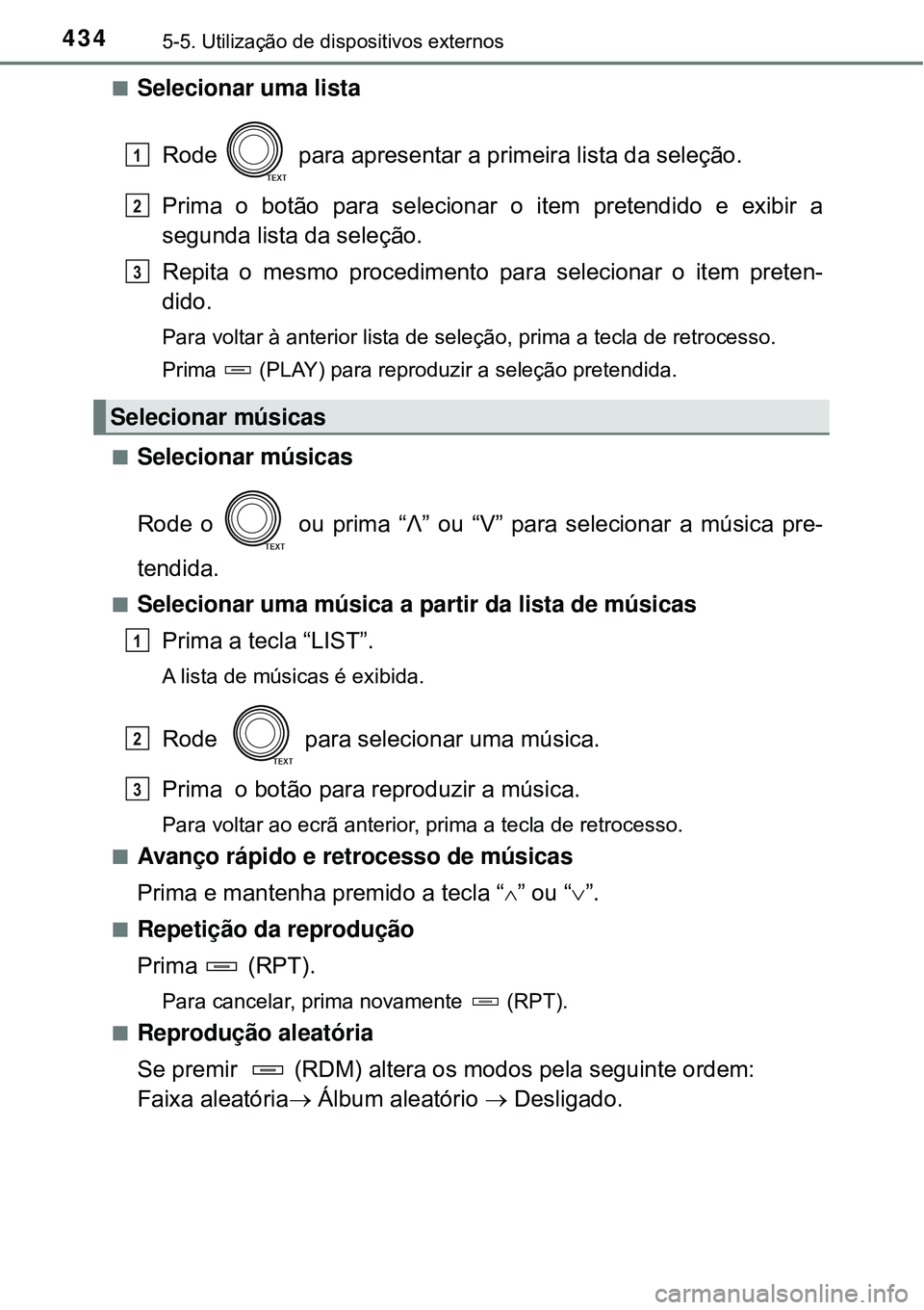 TOYOTA RAV4 2017 Manual de utilização (in Portuguese) 4345-5. Utilização de dispositivos externos
nSelecionar uma lista
Rode para apresentar a primeira lista da seleção.
Prima o botão para selecionar o item pretendido e exibir a
segunda lista da s TOYOTA RAV4 2017 Manual de utilização (in Portuguese) 4345-5. Utilização de dispositivos externos
nSelecionar uma lista
Rode para apresentar a primeira lista da seleção.
Prima o botão para selecionar o item pretendido e exibir a
segunda lista da s