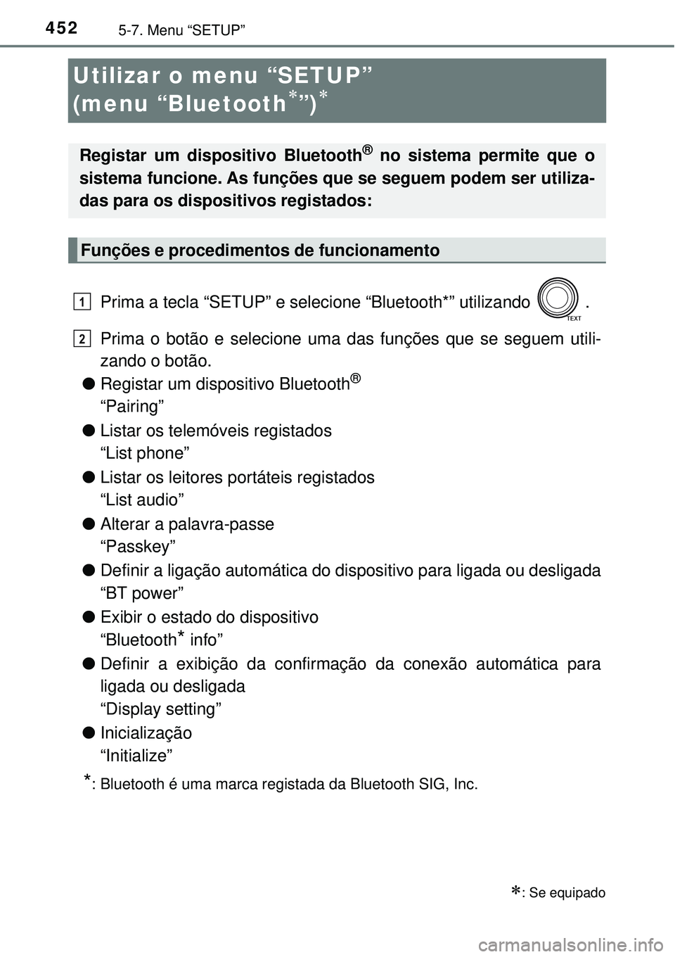 TOYOTA RAV4 2017 Manual de utilização (in Portuguese) 4525-7. Menu “SETUP”
Utilizar o menu “SETUP”
(menu “Bluetooth
”)
Prima a tecla “SETUP” e selecione “Bluetooth*” utilizando .
Prima o botão e selecione uma das funções qu TOYOTA RAV4 2017 Manual de utilização (in Portuguese) 4525-7. Menu “SETUP”
Utilizar o menu “SETUP”
(menu “Bluetooth
”)
Prima a tecla “SETUP” e selecione “Bluetooth*” utilizando .
Prima o botão e selecione uma das funções qu