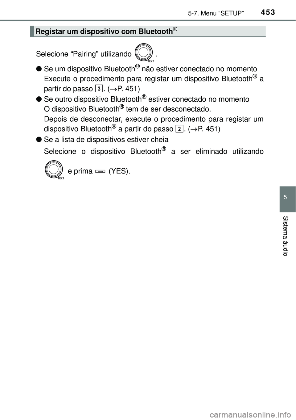 TOYOTA RAV4 2017 Manual de utilização (in Portuguese) 4535-7. Menu “SETUP”
5
Sistema áudio
Selecione “Pairing” utilizando .
lSe um dispositivo Bluetooth
® não estiver conectado no momento
Execute o procedimento para registar um dispositivo Bl TOYOTA RAV4 2017 Manual de utilização (in Portuguese) 4535-7. Menu “SETUP”
5
Sistema áudio
Selecione “Pairing” utilizando .
lSe um dispositivo Bluetooth
® não estiver conectado no momento
Execute o procedimento para registar um dispositivo Bl