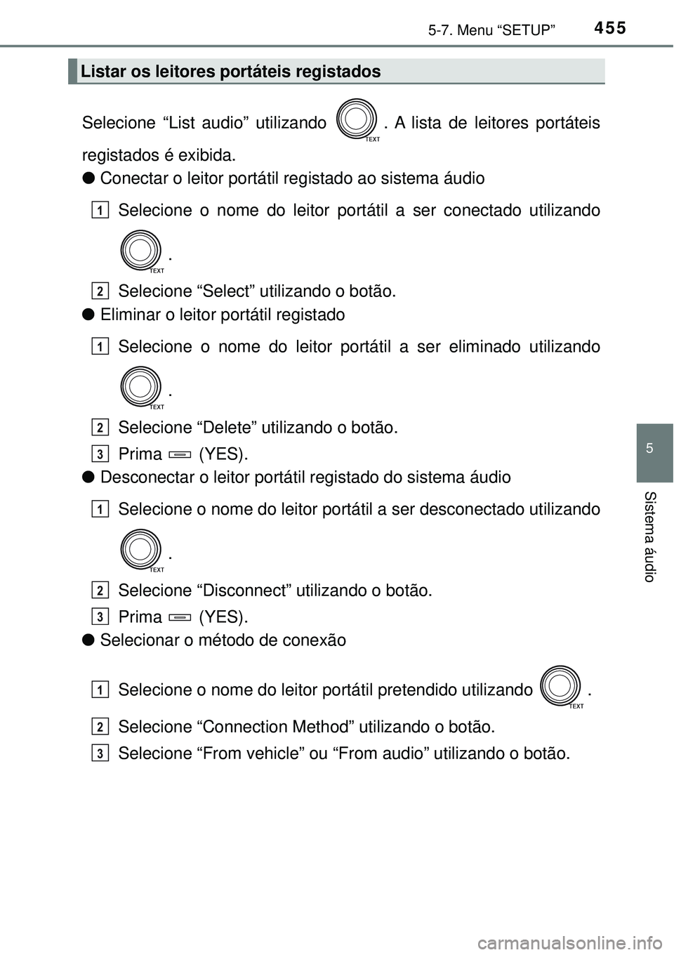TOYOTA RAV4 2017 Manual de utilização (in Portuguese) 4555-7. Menu “SETUP”
5
Sistema áudio
Selecione “List audio” utilizando . A lista de leitores portáteis
registados é exibida.
lConectar o leitor portátil registado ao sistema áudio
Seleci TOYOTA RAV4 2017 Manual de utilização (in Portuguese) 4555-7. Menu “SETUP”
5
Sistema áudio
Selecione “List audio” utilizando . A lista de leitores portáteis
registados é exibida.
lConectar o leitor portátil registado ao sistema áudio
Seleci