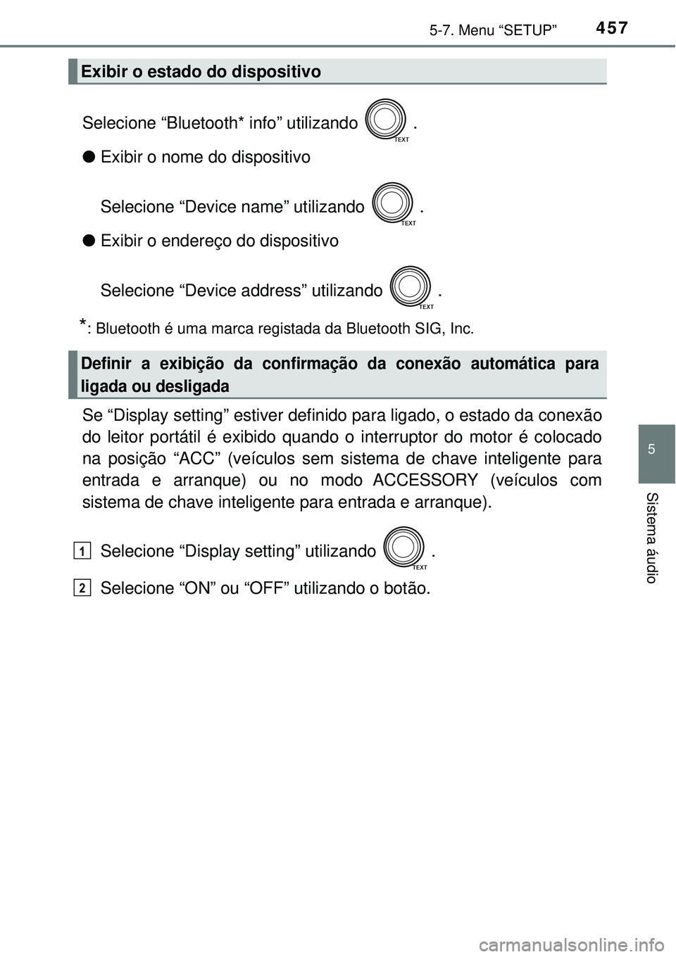 TOYOTA RAV4 2017 Manual de utilização (in Portuguese) 4575-7. Menu “SETUP”
5
Sistema áudio
Selecione “Bluetooth* info” utilizando .
lExibir o nome do dispositivo
Selecione “Device name” utilizando .
lExibir o endereço do dispositivo
Selec TOYOTA RAV4 2017 Manual de utilização (in Portuguese) 4575-7. Menu “SETUP”
5
Sistema áudio
Selecione “Bluetooth* info” utilizando .
lExibir o nome do dispositivo
Selecione “Device name” utilizando .
lExibir o endereço do dispositivo
Selec