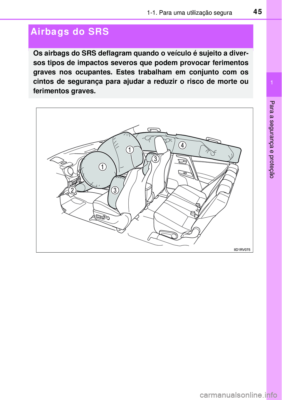 TOYOTA RAV4 2017 Manual de utilização (in Portuguese) 451-1. Para uma utilização segura
1
Para a segurança e proteção
Airbags do SRS
Os airbags do SRS deflagram quando o veículo é sujeito a diver-
sos tipos de impactos severos que podem provocar f TOYOTA RAV4 2017 Manual de utilização (in Portuguese) 451-1. Para uma utilização segura
1
Para a segurança e proteção
Airbags do SRS
Os airbags do SRS deflagram quando o veículo é sujeito a diver-
sos tipos de impactos severos que podem provocar f