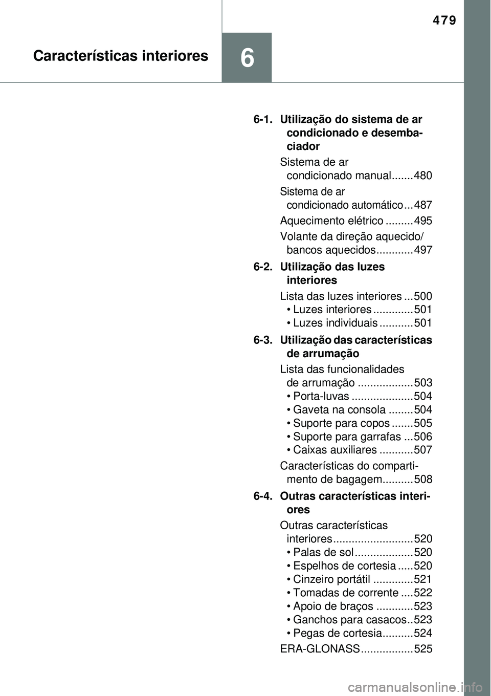 TOYOTA RAV4 2017 Manual de utilização (in Portuguese) 479
6Características interiores
6-1. Utilização do sistema de ar
condicionado e desemba-
ciador
Sistema de ar
condicionado manual....... 480
Sistema de ar
condicionado automático
... 487
Aqueci TOYOTA RAV4 2017 Manual de utilização (in Portuguese) 479
6Características interiores
6-1. Utilização do sistema de ar
condicionado e desemba-
ciador
Sistema de ar
condicionado manual....... 480
Sistema de ar
condicionado automático
... 487
Aqueci
