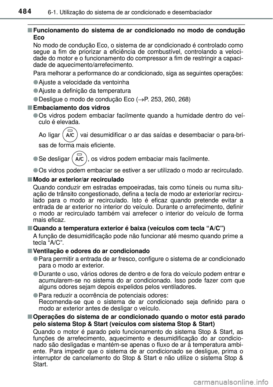 TOYOTA RAV4 2017 Manual de utilização (in Portuguese) 4846-1. Utilização do sistema de ar condicionado e desembaciador
nFuncionamento do sistema de ar condicionado no modo de condução
Eco
No modo de condução Eco, o sistema de ar condicionado é co TOYOTA RAV4 2017 Manual de utilização (in Portuguese) 4846-1. Utilização do sistema de ar condicionado e desembaciador
nFuncionamento do sistema de ar condicionado no modo de condução
Eco
No modo de condução Eco, o sistema de ar condicionado é co