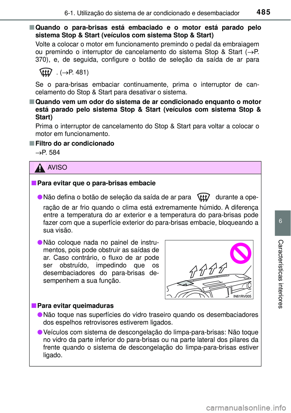 TOYOTA RAV4 2017 Manual de utilização (in Portuguese) 4856-1. Utilização do sistema de ar condicionado e desembaciador
6
Características interiores
nQuando o para-brisas está embaciado e o motor está parado pelo
sistema Stop & Start (veículos com s TOYOTA RAV4 2017 Manual de utilização (in Portuguese) 4856-1. Utilização do sistema de ar condicionado e desembaciador
6
Características interiores
nQuando o para-brisas está embaciado e o motor está parado pelo
sistema Stop & Start (veículos com s
