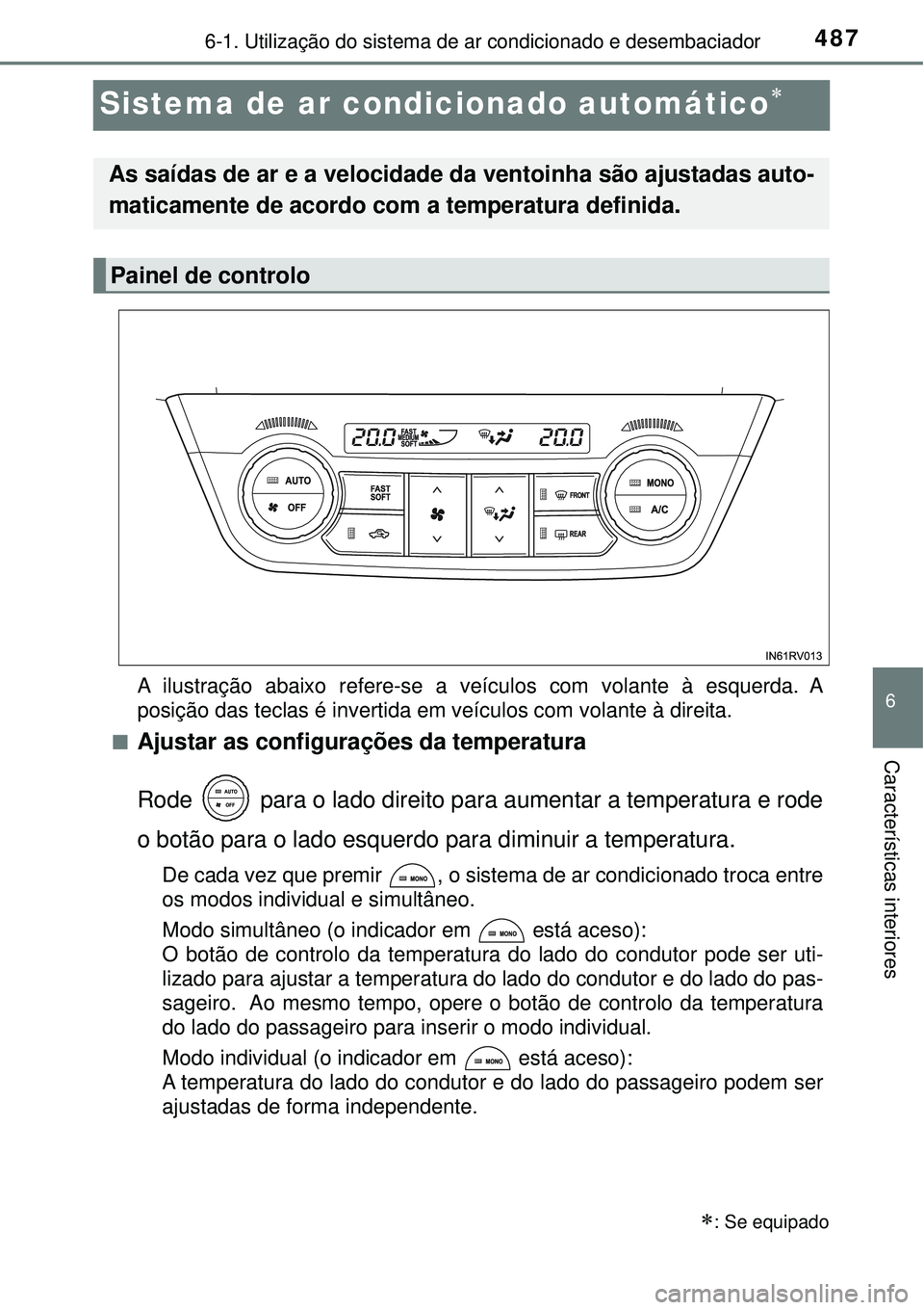 TOYOTA RAV4 2017 Manual de utilização (in Portuguese) 487
6
6-1. Utilização do sistema de ar condicionado e desembaciador
Características interiores
Sistema de ar condicionado automático
A ilustração abaixo refere-se a veículos com volante à e TOYOTA RAV4 2017 Manual de utilização (in Portuguese) 487
6
6-1. Utilização do sistema de ar condicionado e desembaciador
Características interiores
Sistema de ar condicionado automático
A ilustração abaixo refere-se a veículos com volante à e