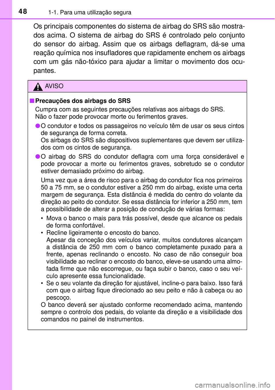 TOYOTA RAV4 2017 Manual de utilização (in Portuguese) 481-1. Para uma utilização segura
Os principais componentes do sistema de airbag do SRS são mostra-
dos acima. O sistema de airbag do SRS é controlado pelo conjunto
do sensor do airbag. Assim que TOYOTA RAV4 2017 Manual de utilização (in Portuguese) 481-1. Para uma utilização segura
Os principais componentes do sistema de airbag do SRS são mostra-
dos acima. O sistema de airbag do SRS é controlado pelo conjunto
do sensor do airbag. Assim que