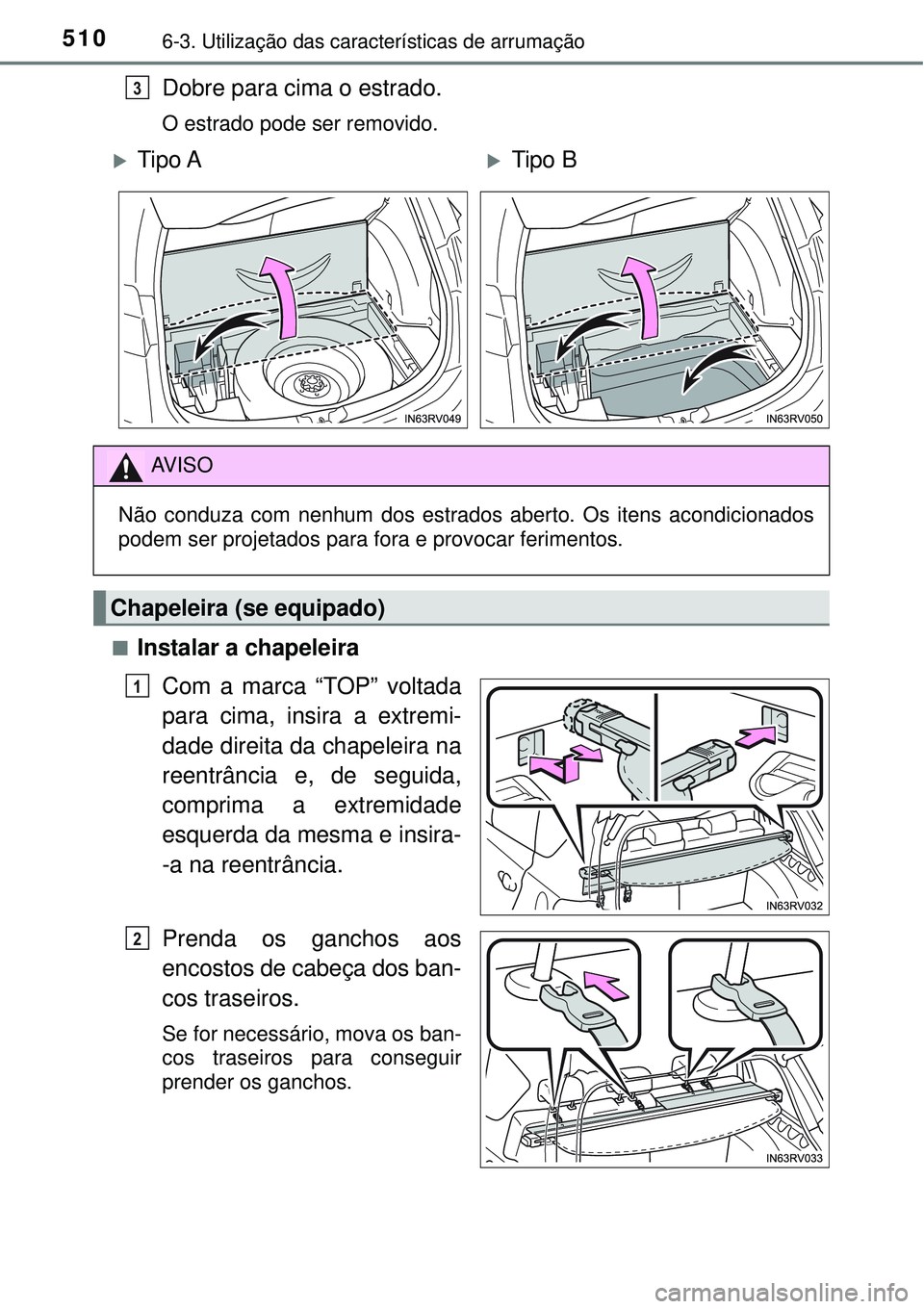TOYOTA RAV4 2017  Manual de utilização (in Portuguese) 5106-3. Utilização das características de arrumação
Dobre para cima o estrado.
O estrado pode ser removido.
n
Instalar a chapeleira
Com a marca “TOP” voltada
para cima, insira a extremi-
dade