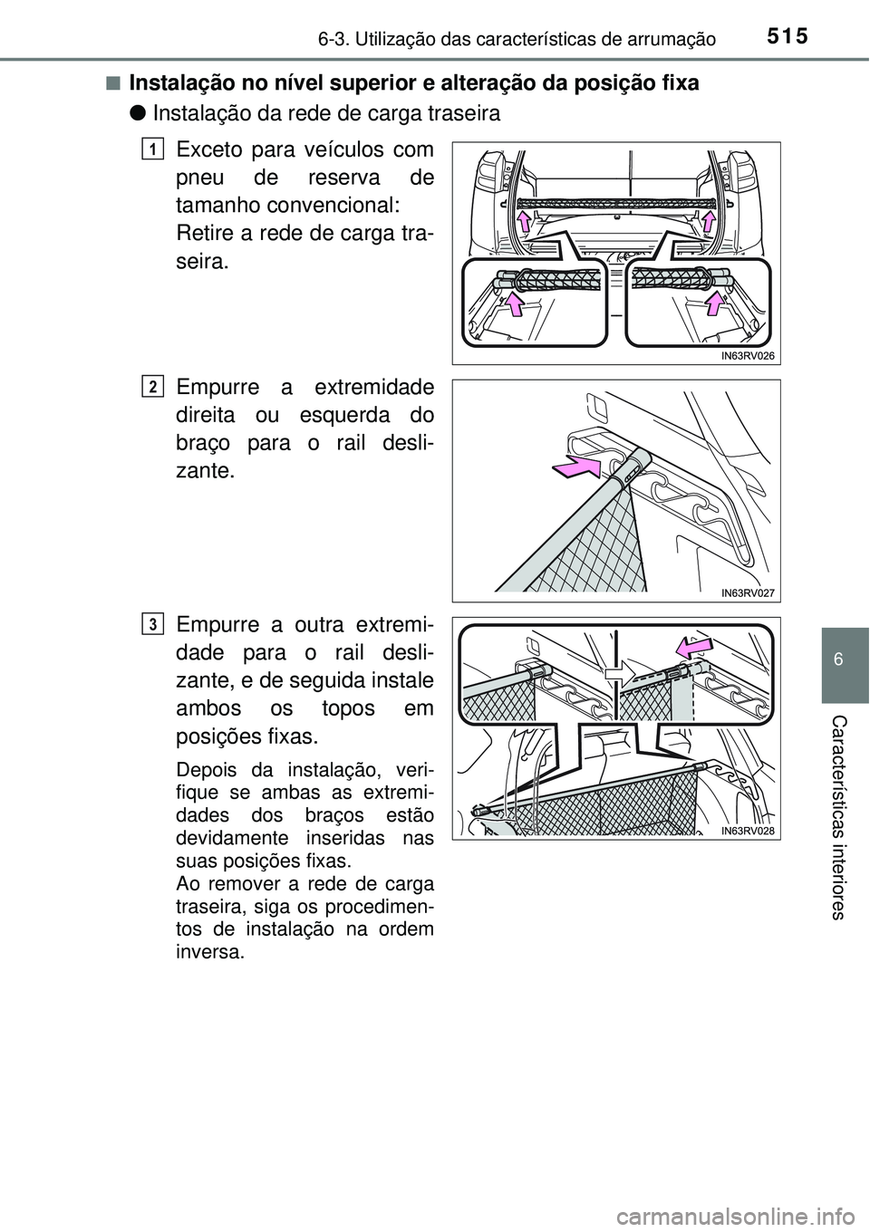 TOYOTA RAV4 2017  Manual de utilização (in Portuguese) 5156-3. Utilização das características de arrumação
6
Características interiores
nInstalação no nível superior e alteração da posição fixa
lInstalação da rede de carga traseira
Exceto p