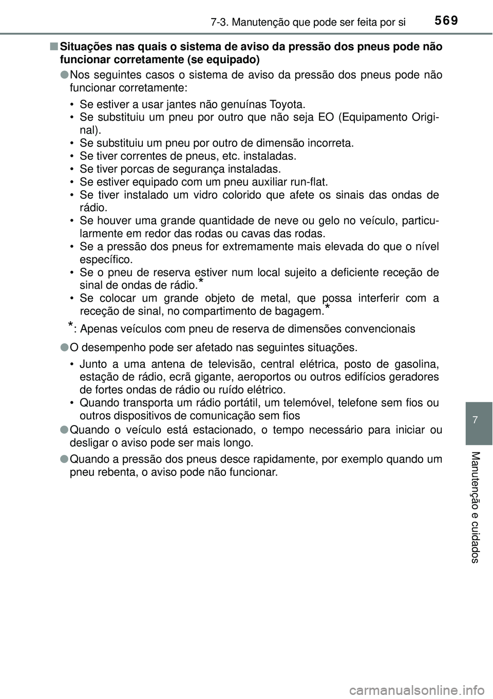 TOYOTA RAV4 2017 Manual de utilização (in Portuguese) 5697-3. Manutenção que pode ser feita por si
7
Manutenção e cuidados
nSituações nas quais o sistema de aviso da pressão dos pneus pode não
funcionar corretamente (se equipado)
lNos seguintes c TOYOTA RAV4 2017 Manual de utilização (in Portuguese) 5697-3. Manutenção que pode ser feita por si
7
Manutenção e cuidados
nSituações nas quais o sistema de aviso da pressão dos pneus pode não
funcionar corretamente (se equipado)
lNos seguintes c