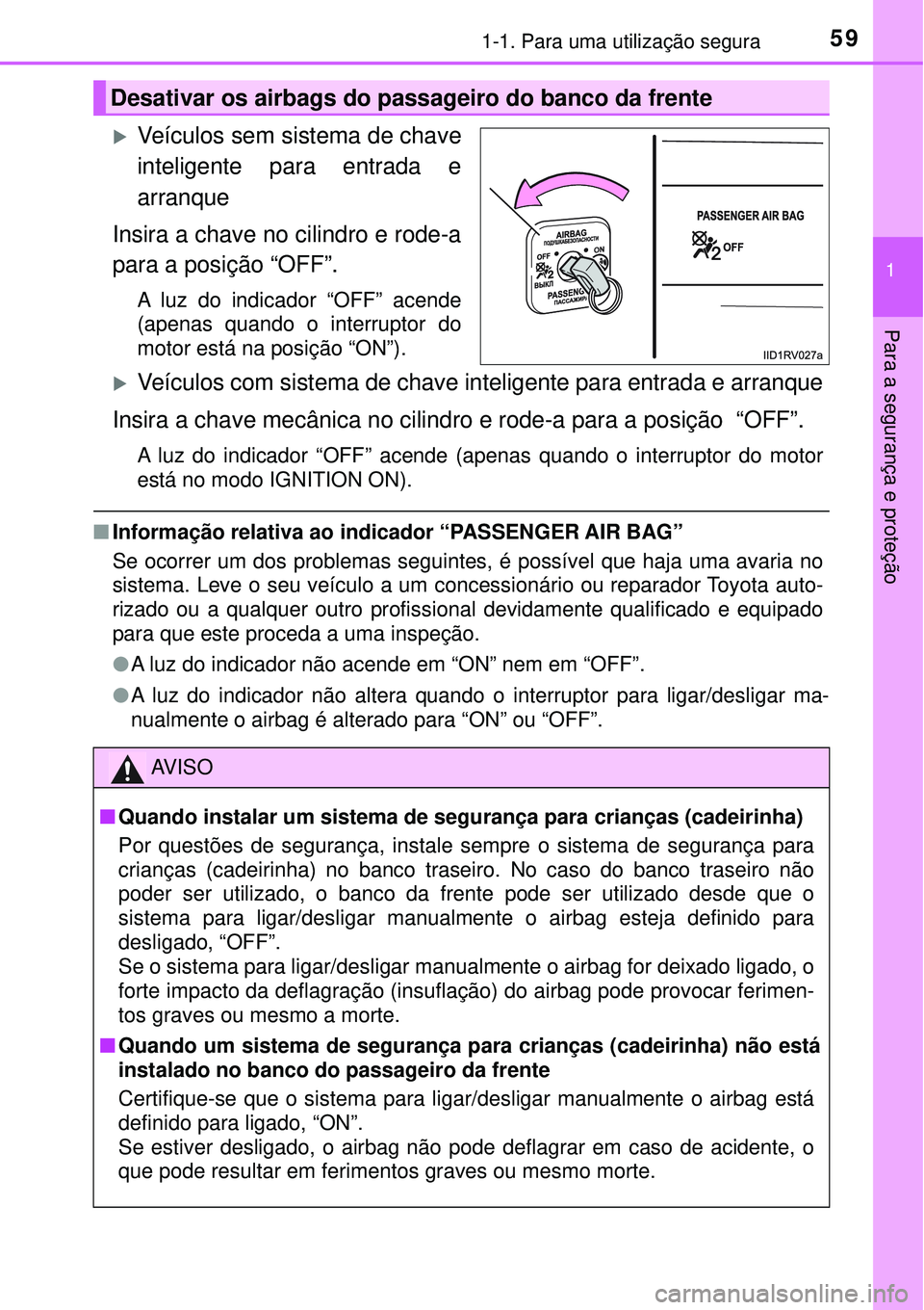 TOYOTA RAV4 2017 Manual de utilização (in Portuguese) 591-1. Para uma utilização segura
1
Para a segurança e proteção
Veículos sem sistema de chave
inteligente para entrada e
arranque
Insira a chave no cilindro e rode-a
para a posição “OFF TOYOTA RAV4 2017 Manual de utilização (in Portuguese) 591-1. Para uma utilização segura
1
Para a segurança e proteção
Veículos sem sistema de chave
inteligente para entrada e
arranque
Insira a chave no cilindro e rode-a
para a posição “OFF