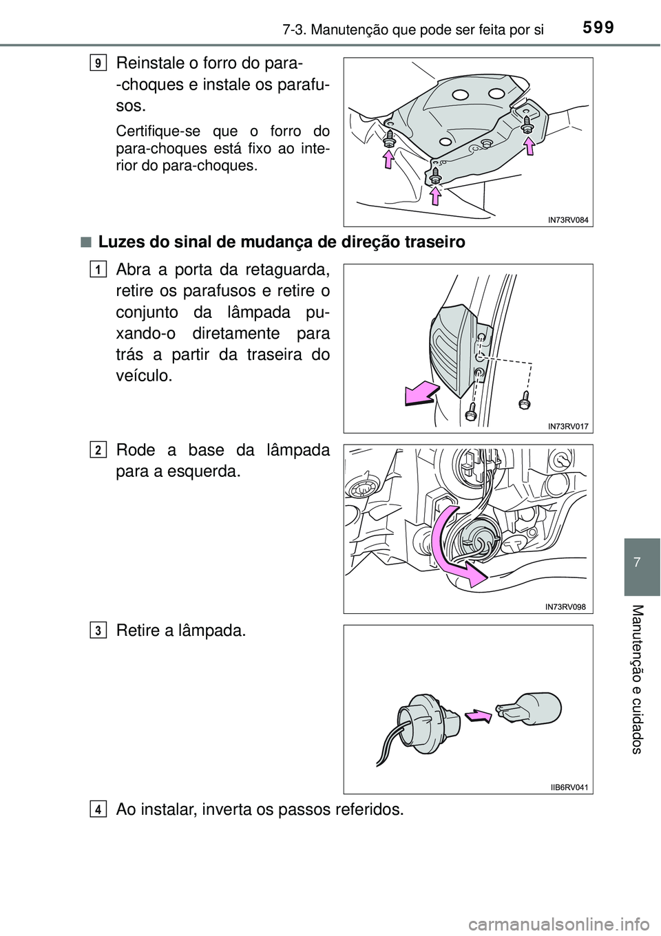 TOYOTA RAV4 2017 Manual de utilização (in Portuguese) 5997-3. Manutenção que pode ser feita por si
7
Manutenção e cuidados
Reinstale o forro do para-
-choques e instale os parafu-
sos.
Certifique-se que o forro do
para-choques está fixo ao inte-
rio TOYOTA RAV4 2017 Manual de utilização (in Portuguese) 5997-3. Manutenção que pode ser feita por si
7
Manutenção e cuidados
Reinstale o forro do para-
-choques e instale os parafu-
sos.
Certifique-se que o forro do
para-choques está fixo ao inte-
rio
