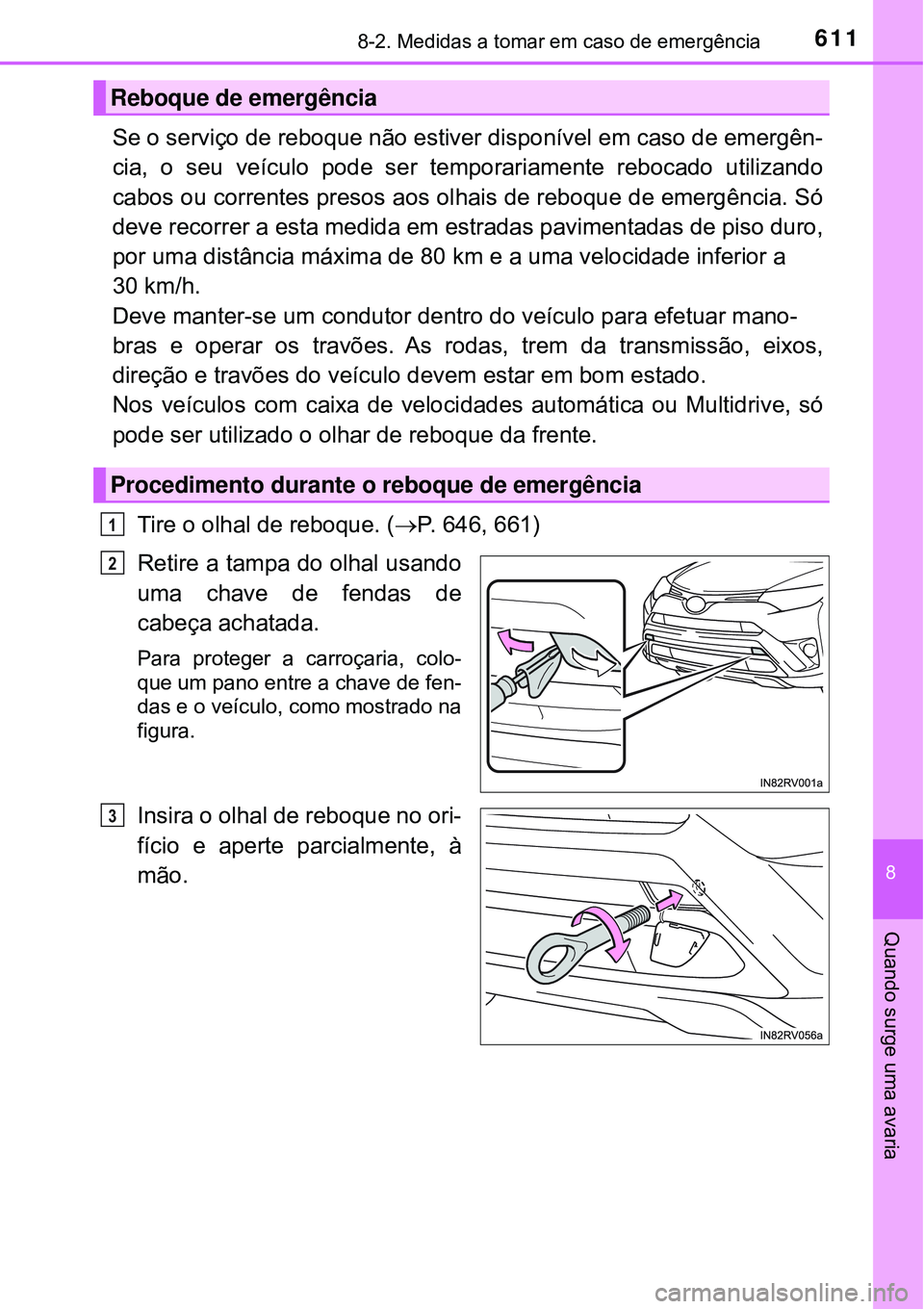 TOYOTA RAV4 2017 Manual de utilização (in Portuguese) 6118-2. Medidas a tomar em caso de emergência
8
Quando surge uma avaria
Se o serviço de reboque não estiver disponível em caso de emergên-
cia, o seu veículo pode ser temporariamente rebocado ut TOYOTA RAV4 2017 Manual de utilização (in Portuguese) 6118-2. Medidas a tomar em caso de emergência
8
Quando surge uma avaria
Se o serviço de reboque não estiver disponível em caso de emergên-
cia, o seu veículo pode ser temporariamente rebocado ut