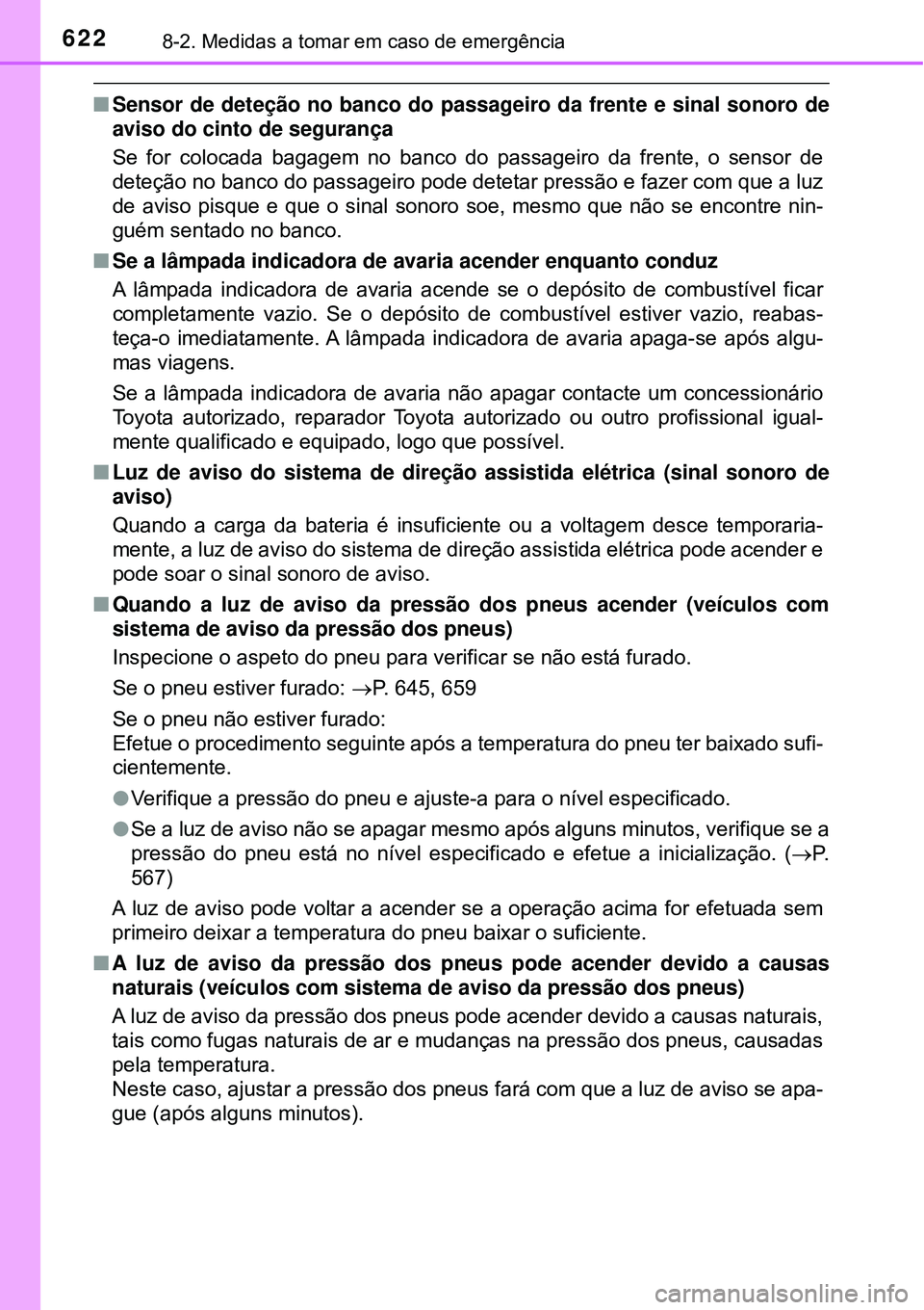 TOYOTA RAV4 2017 Manual de utilização (in Portuguese) 6228-2. Medidas a tomar em caso de emergência
nSensor de deteção no banco do passageiro da frente e sinal sonoro de
aviso do cinto de segurança
Se for colocada bagagem no banco do passageiro da fr TOYOTA RAV4 2017 Manual de utilização (in Portuguese) 6228-2. Medidas a tomar em caso de emergência
nSensor de deteção no banco do passageiro da frente e sinal sonoro de
aviso do cinto de segurança
Se for colocada bagagem no banco do passageiro da fr
