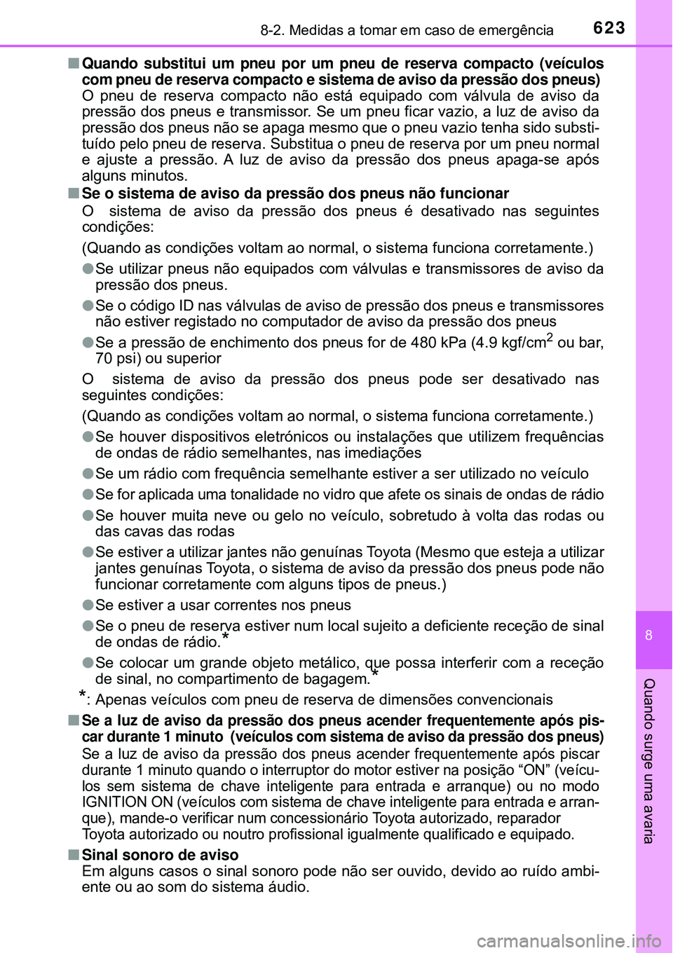 TOYOTA RAV4 2017 Manual de utilização (in Portuguese) 6238-2. Medidas a tomar em caso de emergência
8
Quando surge uma avaria
nQuando substitui um pneu por um pneu de reserva compacto (veículos
com pneu de reserva compacto e sistema de aviso da pressã TOYOTA RAV4 2017 Manual de utilização (in Portuguese) 6238-2. Medidas a tomar em caso de emergência
8
Quando surge uma avaria
nQuando substitui um pneu por um pneu de reserva compacto (veículos
com pneu de reserva compacto e sistema de aviso da pressã