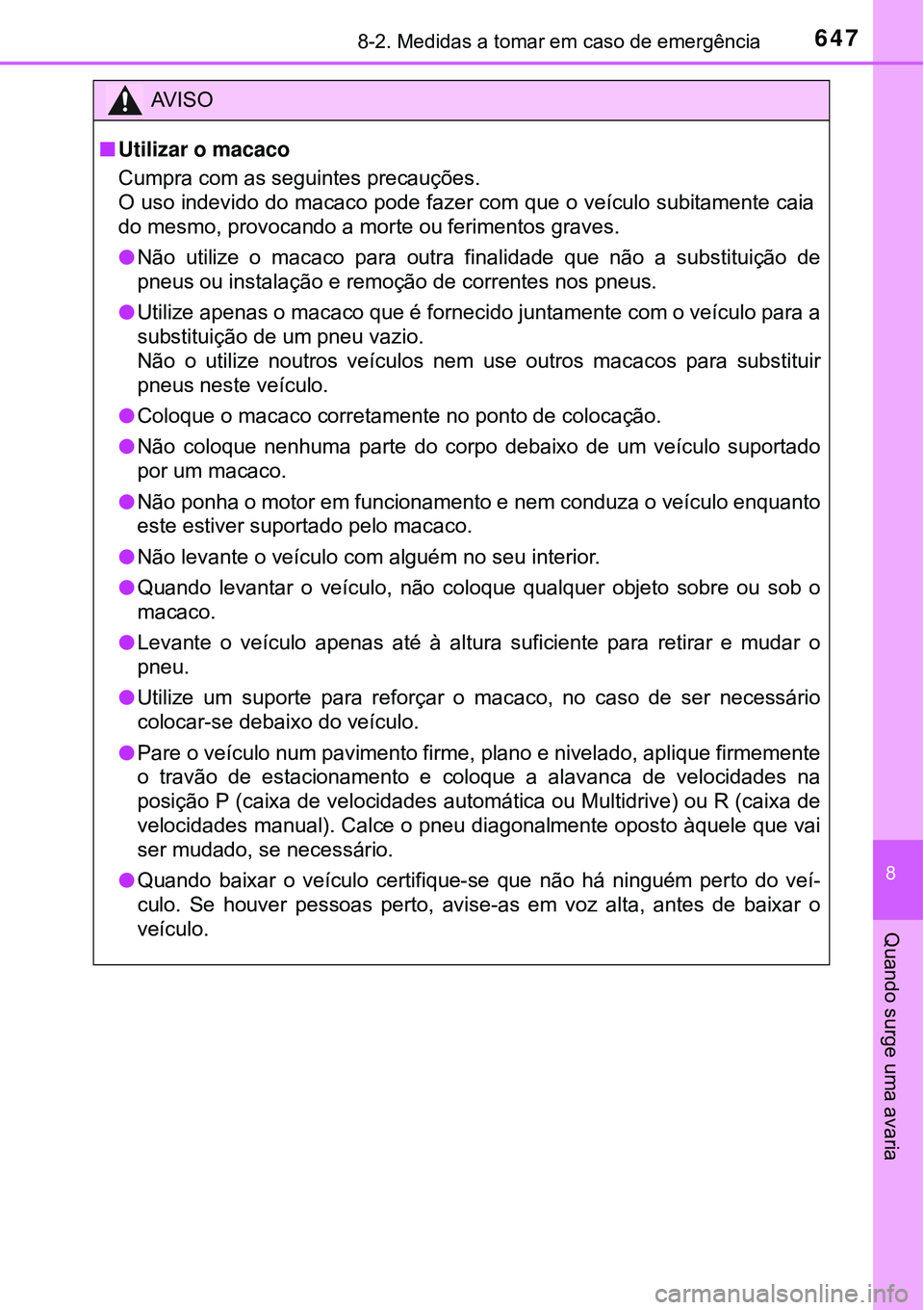 TOYOTA RAV4 2017 Manual de utilização (in Portuguese) 6478-2. Medidas a tomar em caso de emergência
8
Quando surge uma avaria
AV I S O
nUtilizar o macaco
Cumpra com as seguintes precauções.
O uso indevido do macaco pode fazer com que o veículo subit TOYOTA RAV4 2017 Manual de utilização (in Portuguese) 6478-2. Medidas a tomar em caso de emergência
8
Quando surge uma avaria
AV I S O
nUtilizar o macaco
Cumpra com as seguintes precauções.
O uso indevido do macaco pode fazer com que o veículo subit