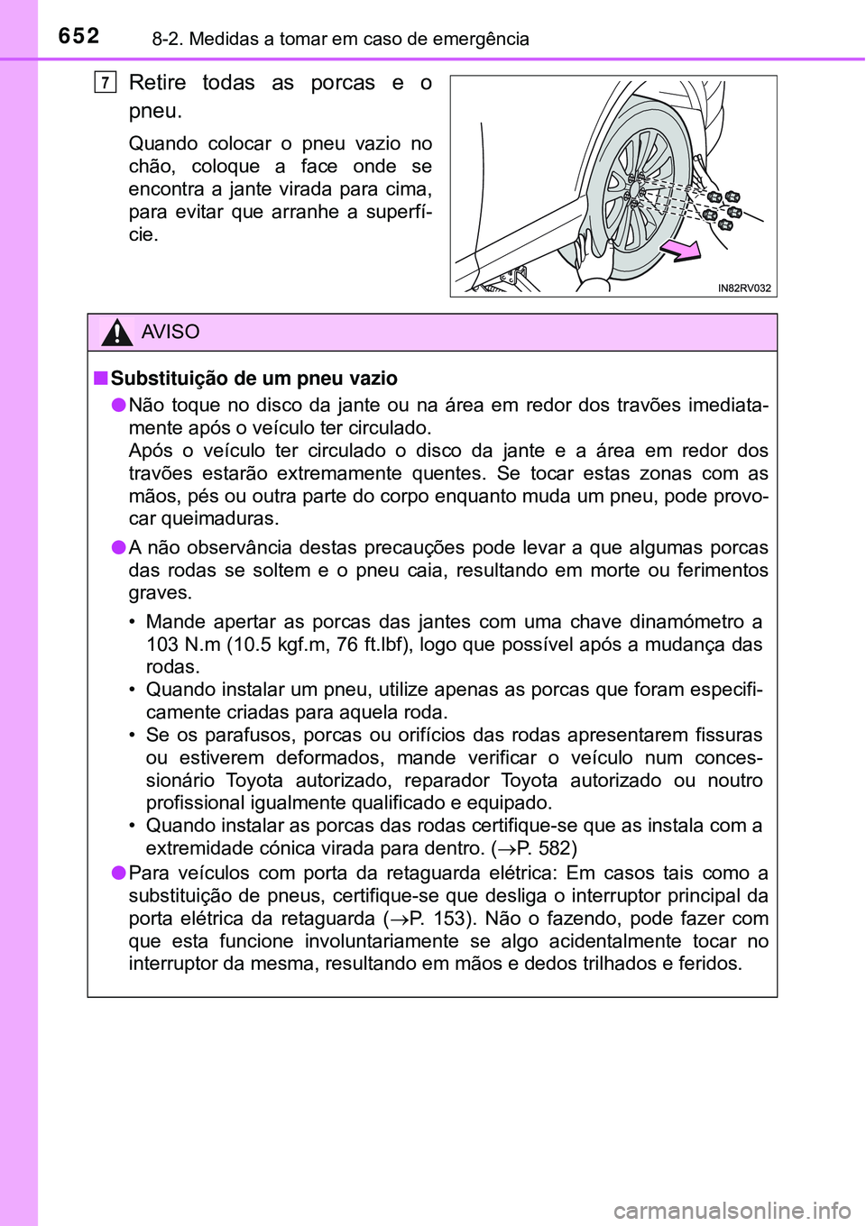 TOYOTA RAV4 2017 Manual de utilização (in Portuguese) 6528-2. Medidas a tomar em caso de emergência
Retire todas as porcas e o
pneu.
Quando colocar o pneu vazio no
chão, coloque a face onde se
encontra a jante virada para cima,
para evitar que arranhe TOYOTA RAV4 2017 Manual de utilização (in Portuguese) 6528-2. Medidas a tomar em caso de emergência
Retire todas as porcas e o
pneu.
Quando colocar o pneu vazio no
chão, coloque a face onde se
encontra a jante virada para cima,
para evitar que arranhe