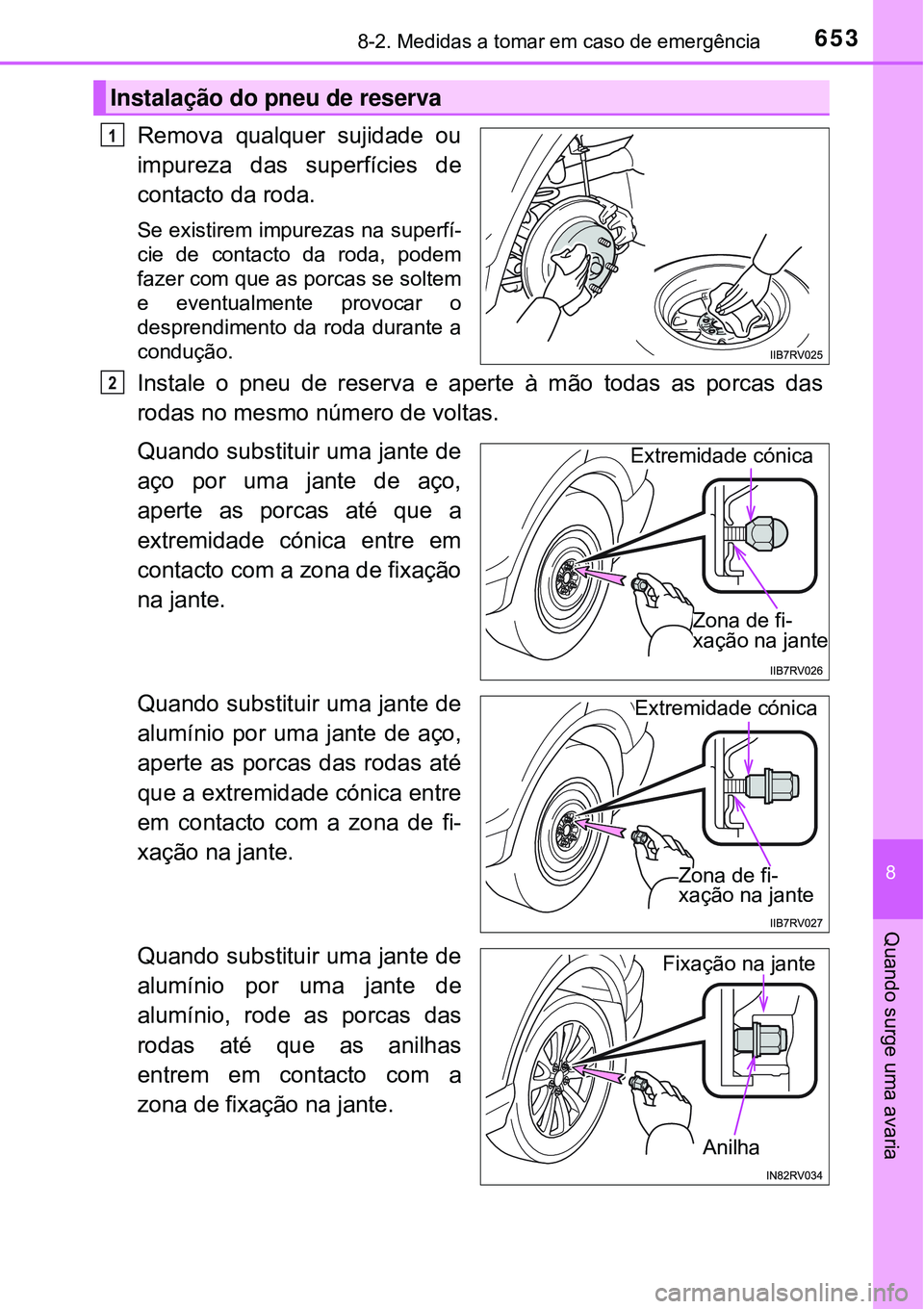 TOYOTA RAV4 2017 Manual de utilização (in Portuguese) 6538-2. Medidas a tomar em caso de emergência
8
Quando surge uma avaria
Remova qualquer sujidade ou
impureza das superfícies de
contacto da roda.
Se existirem impurezas na superfí-
cie de contacto TOYOTA RAV4 2017 Manual de utilização (in Portuguese) 6538-2. Medidas a tomar em caso de emergência
8
Quando surge uma avaria
Remova qualquer sujidade ou
impureza das superfícies de
contacto da roda.
Se existirem impurezas na superfí-
cie de contacto
