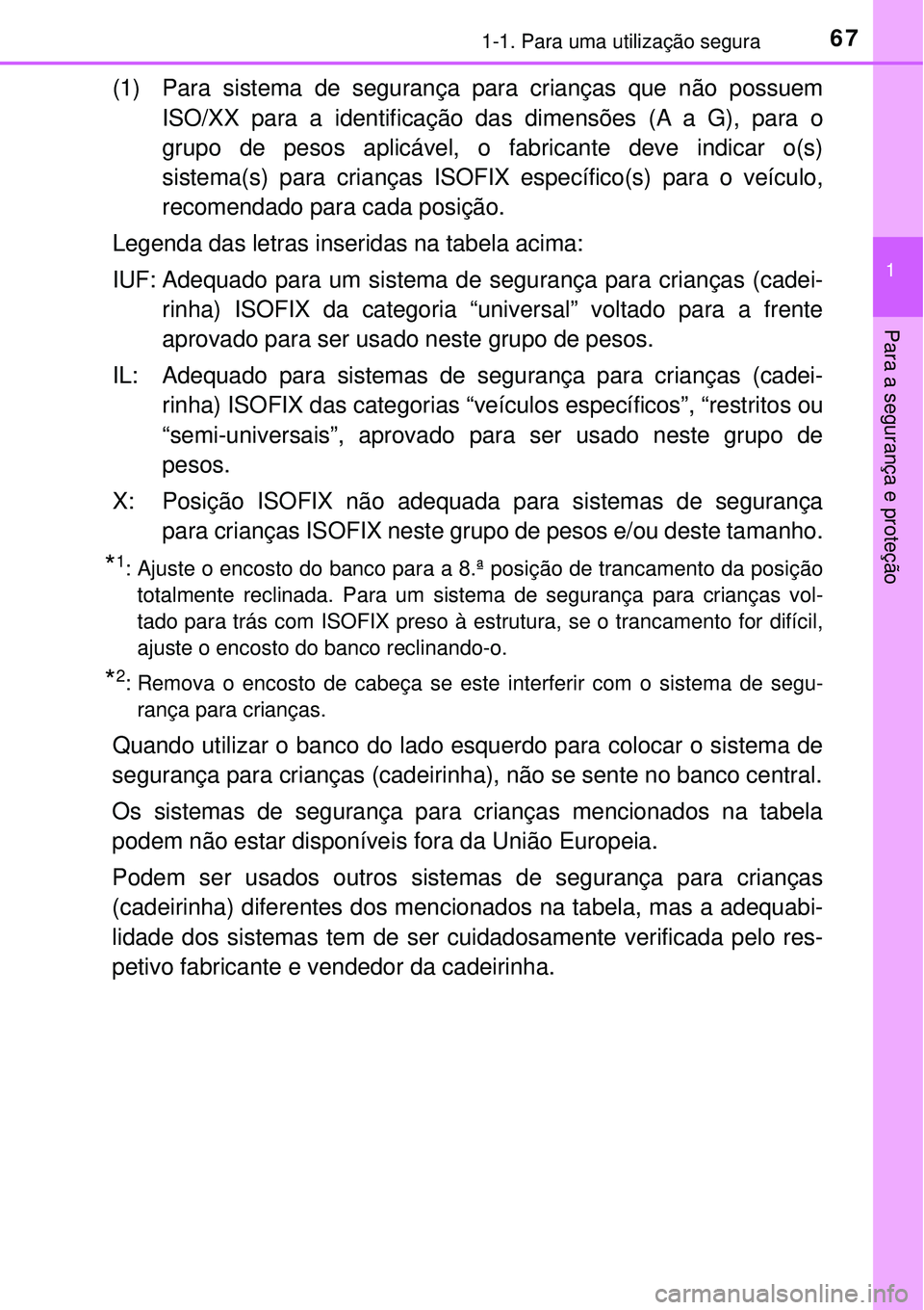 TOYOTA RAV4 2017 Manual de utilização (in Portuguese) 671-1. Para uma utilização segura
1
Para a segurança e proteção
(1) Para sistema de segurança para crianças que não possuem
ISO/XX para a identificação das dimensões (A a G), para o
grupo d TOYOTA RAV4 2017 Manual de utilização (in Portuguese) 671-1. Para uma utilização segura
1
Para a segurança e proteção
(1) Para sistema de segurança para crianças que não possuem
ISO/XX para a identificação das dimensões (A a G), para o
grupo d